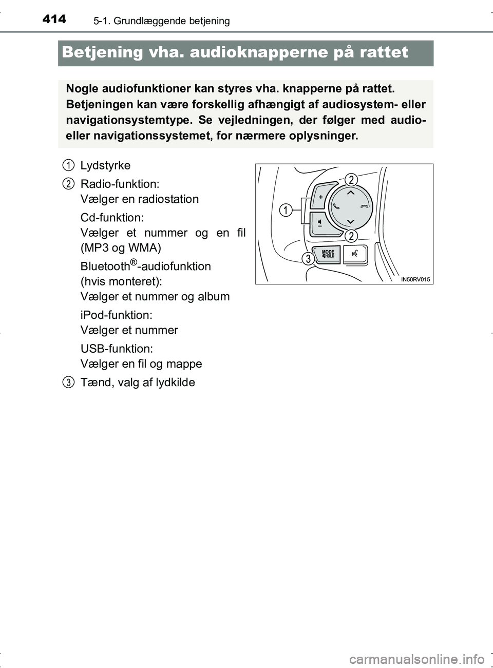TOYOTA RAV4 2017 Brugsanvisning (in Danish) 4145-1. Grundlæggende betjening
OM42753DK
Betjening vha. audioknapperne på rattet
Lydstyrke
Radio-funktion:
Vælger en radiostation
Cd-funktion:
Vælger et nummer og en fil
(MP3 og WMA)
Bluetooth
® TOYOTA RAV4 2017 Brugsanvisning (in Danish) 4145-1. Grundlæggende betjening
OM42753DK
Betjening vha. audioknapperne på rattet
Lydstyrke
Radio-funktion:
Vælger en radiostation
Cd-funktion:
Vælger et nummer og en fil
(MP3 og WMA)
Bluetooth
®