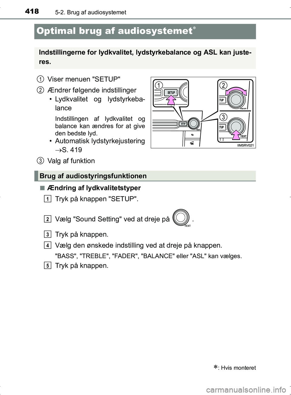 TOYOTA RAV4 2017 Brugsanvisning (in Danish) 4185-2. Brug af audiosystemet
OM42753DK
Optimal brug af audiosystemet
Viser menuen "SETUP"
Ændrer følgende indstillinger
• Lydkvalitet og lydstyrkeba- lance
Indstillingen af lydkvalitet og
bala TOYOTA RAV4 2017 Brugsanvisning (in Danish) 4185-2. Brug af audiosystemet
OM42753DK
Optimal brug af audiosystemet
Viser menuen "SETUP"
Ændrer følgende indstillinger
• Lydkvalitet og lydstyrkeba- lance
Indstillingen af lydkvalitet og
bala