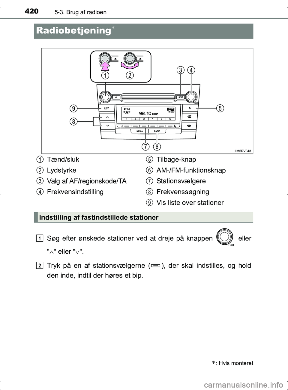 TOYOTA RAV4 2017 Brugsanvisning (in Danish) 4205-3. Brug af radioen
OM42753DK
Radiobetjening
Søg efter ønskede stationer ved at dreje på knappen eller
" " eller " ".
Tryk på en af stationsvælgerne ( ), der skal indstilles, og h TOYOTA RAV4 2017 Brugsanvisning (in Danish) 4205-3. Brug af radioen
OM42753DK
Radiobetjening
Søg efter ønskede stationer ved at dreje på knappen eller
" " eller " ".
Tryk på en af stationsvælgerne ( ), der skal indstilles, og h