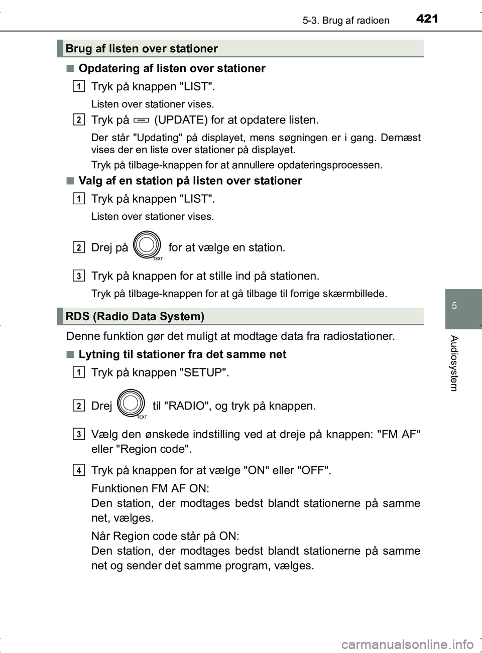 TOYOTA RAV4 2017 Brugsanvisning (in Danish) 4215-3. Brug af radioen
5
Audiosystem
OM42753DKn
Opdatering af listen over stationer
Tryk på knappen "LIST".
Listen over stationer vises.
Tryk på (UPDATE) for at opdatere listen.
Der står "Updati TOYOTA RAV4 2017 Brugsanvisning (in Danish) 4215-3. Brug af radioen
5
Audiosystem
OM42753DKn
Opdatering af listen over stationer
Tryk på knappen "LIST".
Listen over stationer vises.
Tryk på (UPDATE) for at opdatere listen.
Der står "Updati