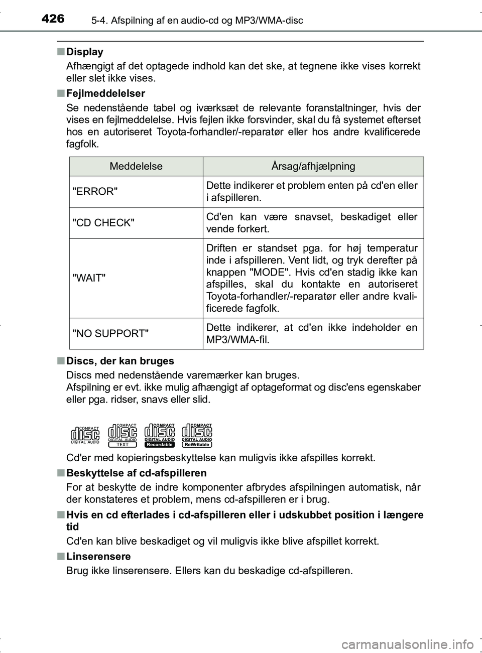 TOYOTA RAV4 2017 Brugsanvisning (in Danish) 4265-4. Afspilning af en audio-cd og MP3/WMA-disc
OM42753DK
nDisplay
Afhængigt af det optagede indhold kan det ske, at tegnene ikke vises korrekt
eller slet ikke vises.
n Fejlmeddelelser
Se nedenstå TOYOTA RAV4 2017 Brugsanvisning (in Danish) 4265-4. Afspilning af en audio-cd og MP3/WMA-disc
OM42753DK
nDisplay
Afhængigt af det optagede indhold kan det ske, at tegnene ikke vises korrekt
eller slet ikke vises.
n Fejlmeddelelser
Se nedenstå