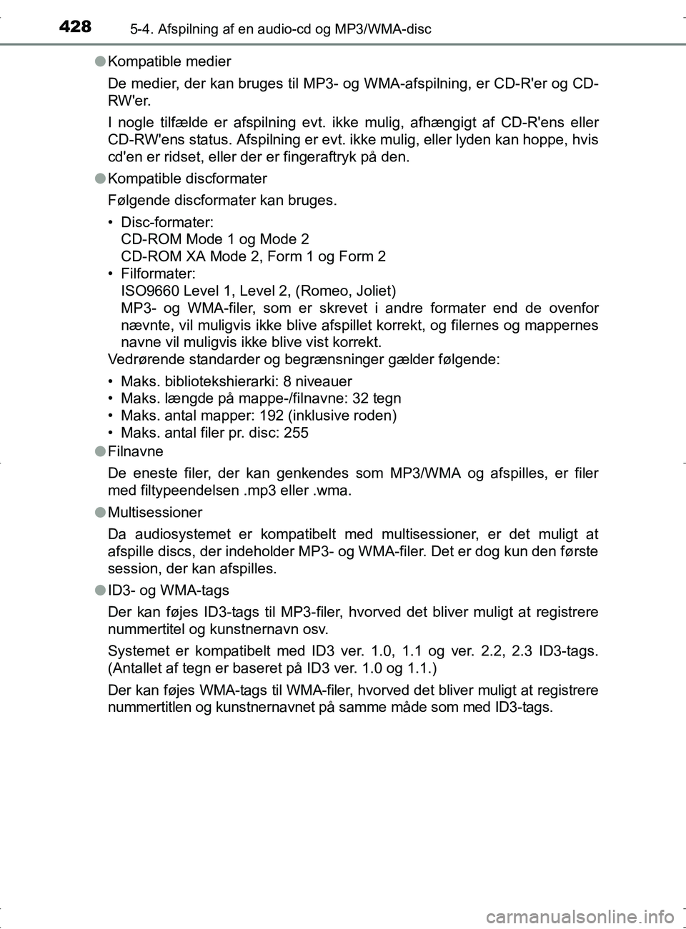 TOYOTA RAV4 2017 Brugsanvisning (in Danish) 4285-4. Afspilning af en audio-cd og MP3/WMA-disc
OM42753DKl
Kompatible medier
De medier, der kan bruges til MP3- og WMA-afspilning, er CD-Rer og CD-
RWer.
I nogle tilfælde er afspilning evt. ikke TOYOTA RAV4 2017 Brugsanvisning (in Danish) 4285-4. Afspilning af en audio-cd og MP3/WMA-disc
OM42753DKl
Kompatible medier
De medier, der kan bruges til MP3- og WMA-afspilning, er CD-Rer og CD-
RWer.
I nogle tilfælde er afspilning evt. ikke