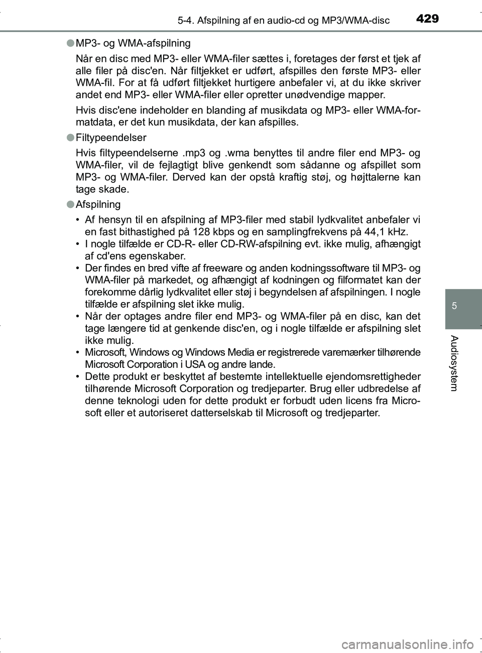 TOYOTA RAV4 2017 Brugsanvisning (in Danish) 4295-4. Afspilning af en audio-cd og MP3/WMA-disc
5
Audiosystem
OM42753DKl
MP3- og WMA-afspilning
Når en disc med MP3- eller WMA-filer sætt es i, foretages der først et tjek af
alle filer på disc TOYOTA RAV4 2017 Brugsanvisning (in Danish) 4295-4. Afspilning af en audio-cd og MP3/WMA-disc
5
Audiosystem
OM42753DKl
MP3- og WMA-afspilning
Når en disc med MP3- eller WMA-filer sætt es i, foretages der først et tjek af
alle filer på disc