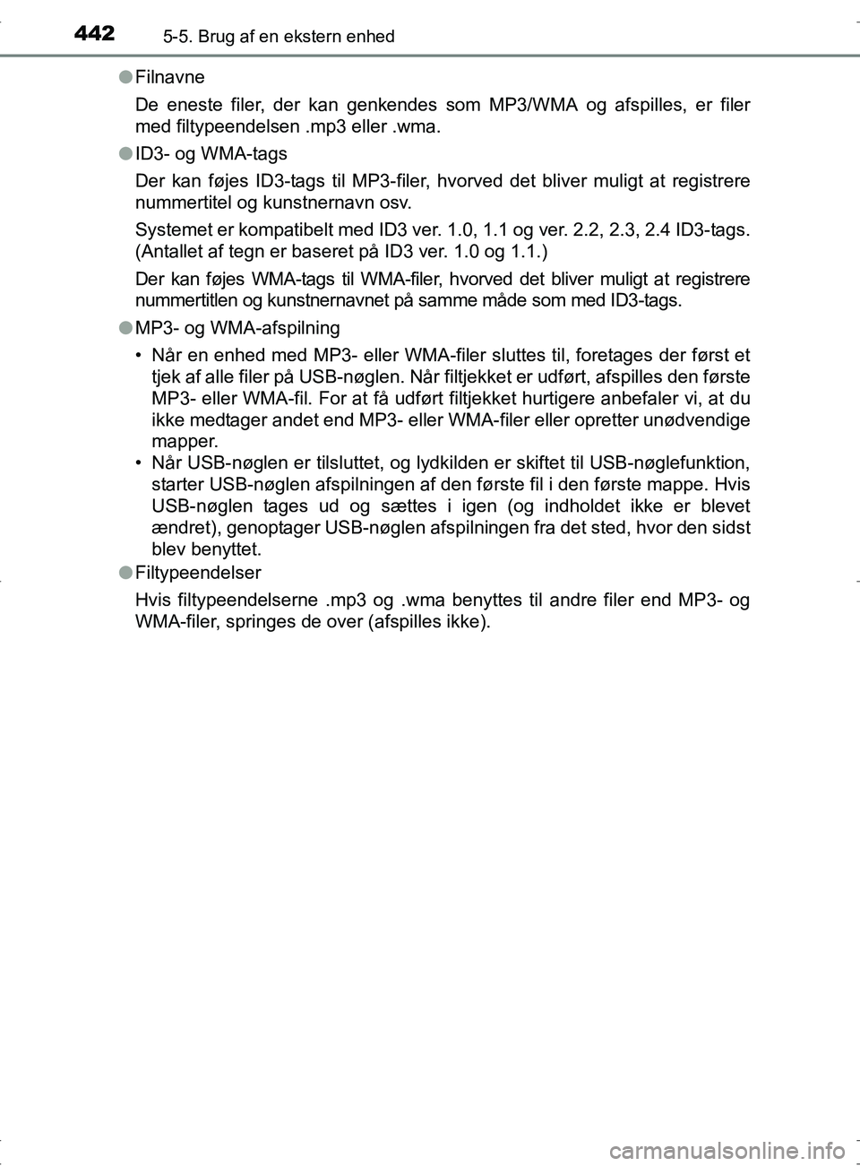 TOYOTA RAV4 2017 Brugsanvisning (in Danish) 4425-5. Brug af en ekstern enhed
OM42753DKl
Filnavne
De eneste filer, der kan genkendes som MP3/WMA og afspilles, er filer
med filtypeendelsen .mp3 eller .wma.
l ID3- og WMA-tags
Der kan føjes ID3-ta TOYOTA RAV4 2017 Brugsanvisning (in Danish) 4425-5. Brug af en ekstern enhed
OM42753DKl
Filnavne
De eneste filer, der kan genkendes som MP3/WMA og afspilles, er filer
med filtypeendelsen .mp3 eller .wma.
l ID3- og WMA-tags
Der kan føjes ID3-ta