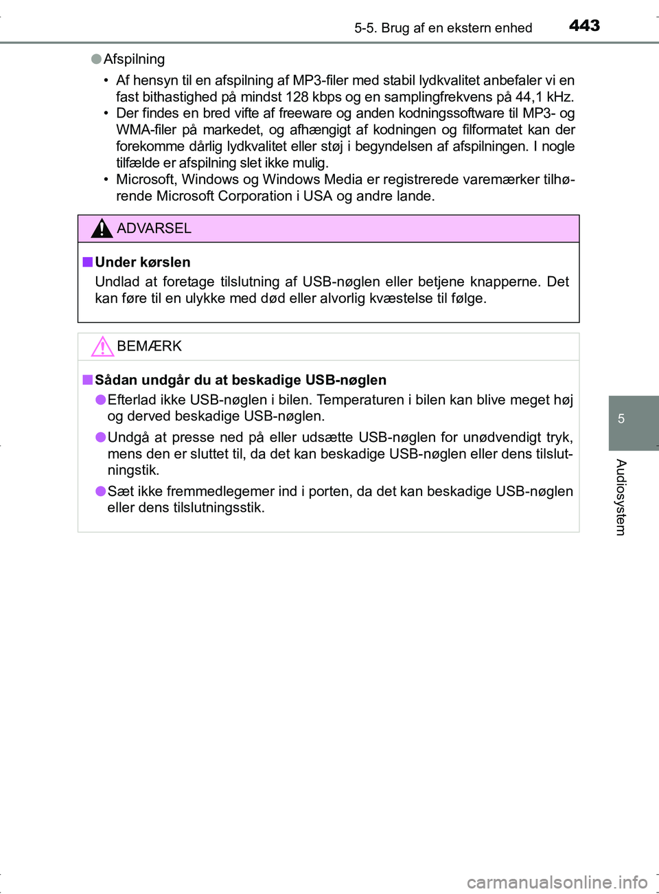 TOYOTA RAV4 2017 Brugsanvisning (in Danish) 4435-5. Brug af en ekstern enhed
5
Audiosystem
OM42753DKl
Afspilning
• Af hensyn til en afspilning af MP3-filer med stabil lydkvalitet anbefaler vi en
fast bithastighed på mindst 128 kbps og en sam TOYOTA RAV4 2017 Brugsanvisning (in Danish) 4435-5. Brug af en ekstern enhed
5
Audiosystem
OM42753DKl
Afspilning
• Af hensyn til en afspilning af MP3-filer med stabil lydkvalitet anbefaler vi en
fast bithastighed på mindst 128 kbps og en sam