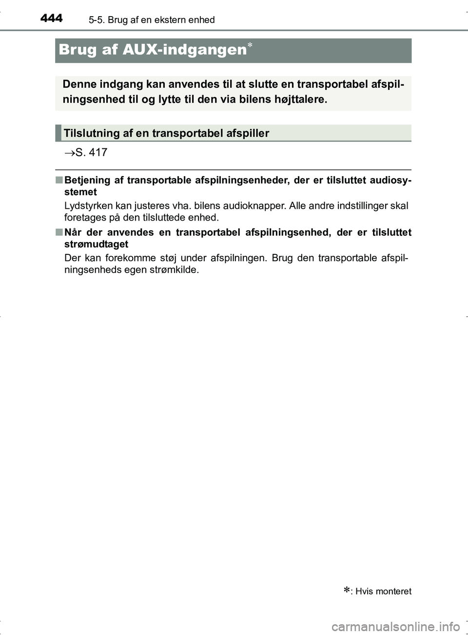 TOYOTA RAV4 2017 Brugsanvisning (in Danish) 4445-5. Brug af en ekstern enhed
OM42753DK
Brug af AUX-indgangen
S. 417
nBetjening af transportable afspilning senheder, der er tilsluttet audiosy-
stemet
Lydstyrken kan justeres vha. bilens aud TOYOTA RAV4 2017 Brugsanvisning (in Danish) 4445-5. Brug af en ekstern enhed
OM42753DK
Brug af AUX-indgangen
S. 417
nBetjening af transportable afspilning senheder, der er tilsluttet audiosy-
stemet
Lydstyrken kan justeres vha. bilens aud