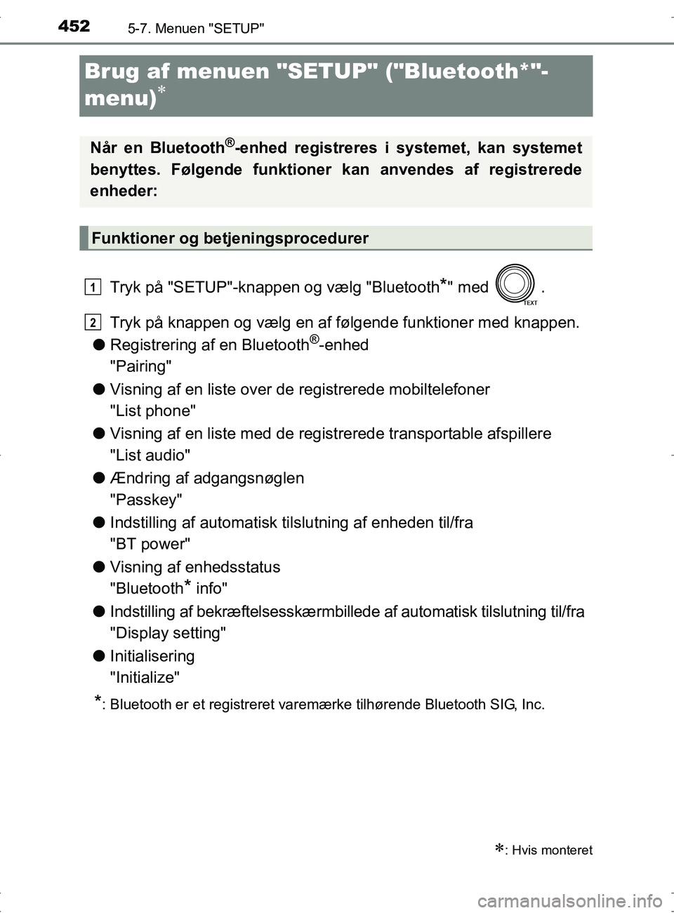 TOYOTA RAV4 2017 Brugsanvisning (in Danish) 4525-7. Menuen "SETUP"
OM42753DK
Brug af menuen "SETUP" ("Bluetooth*"-
menu)
Tryk på "SETUP"-knappen og vælg "Bluetooth*" med .
Tryk på knappen og vælg en af følgende funktioner med knappen TOYOTA RAV4 2017 Brugsanvisning (in Danish) 4525-7. Menuen "SETUP"
OM42753DK
Brug af menuen "SETUP" ("Bluetooth*"-
menu)
Tryk på "SETUP"-knappen og vælg "Bluetooth*" med .
Tryk på knappen og vælg en af følgende funktioner med knappen
