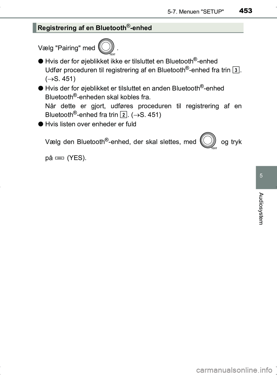 TOYOTA RAV4 2017 Brugsanvisning (in Danish) 4535-7. Menuen "SETUP"
5
Audiosystem
OM42753DK
Vælg "Pairing" med .
lHvis der for øjeblikket ikke er tilsluttet en Bluetooth
®-enhed
Udfør proceduren til registrering af en Bluetooth
®-enhed fr TOYOTA RAV4 2017 Brugsanvisning (in Danish) 4535-7. Menuen "SETUP"
5
Audiosystem
OM42753DK
Vælg "Pairing" med .
lHvis der for øjeblikket ikke er tilsluttet en Bluetooth
®-enhed
Udfør proceduren til registrering af en Bluetooth
®-enhed fr