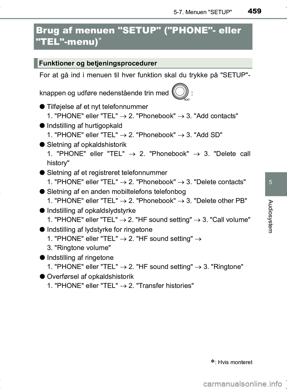 TOYOTA RAV4 2017 Brugsanvisning (in Danish) 459
5
5-7. Menuen "SETUP"
Audiosystem
OM42753DK
Brug af menuen "SETUP" ("PHONE"- eller
"TEL"-menu)
For at gå ind i menuen til hver funktion skal du trykke på "SETUP"-
knappen og udføre nedenst TOYOTA RAV4 2017 Brugsanvisning (in Danish) 459
5
5-7. Menuen "SETUP"
Audiosystem
OM42753DK
Brug af menuen "SETUP" ("PHONE"- eller
"TEL"-menu)
For at gå ind i menuen til hver funktion skal du trykke på "SETUP"-
knappen og udføre nedenst