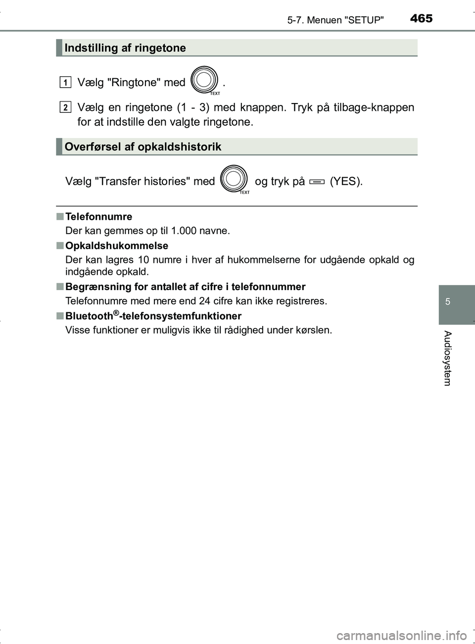 TOYOTA RAV4 2017  Brugsanvisning (in Danish) 4655-7. Menuen "SETUP"
5
Audiosystem
OM42753DK
Vælg "Ringtone" med  .
Vælg en ringetone (1 - 3) med knappen. Tryk på tilbage-knappen
for at indstille den valgte ringetone.
Vælg "Transfer histories