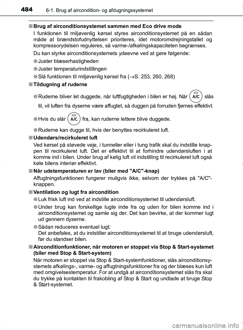 TOYOTA RAV4 2017 Brugsanvisning (in Danish) 4846-1. Brug af aircondition- og afdugningssystemet
OM42753DK
nBrug af airconditionsystemet sammen med Eco drive mode
I funktionen til miljøvenlig kørsel styres airconditionsystemet på\
en sådan TOYOTA RAV4 2017 Brugsanvisning (in Danish) 4846-1. Brug af aircondition- og afdugningssystemet
OM42753DK
nBrug af airconditionsystemet sammen med Eco drive mode
I funktionen til miljøvenlig kørsel styres airconditionsystemet på\
en sådan