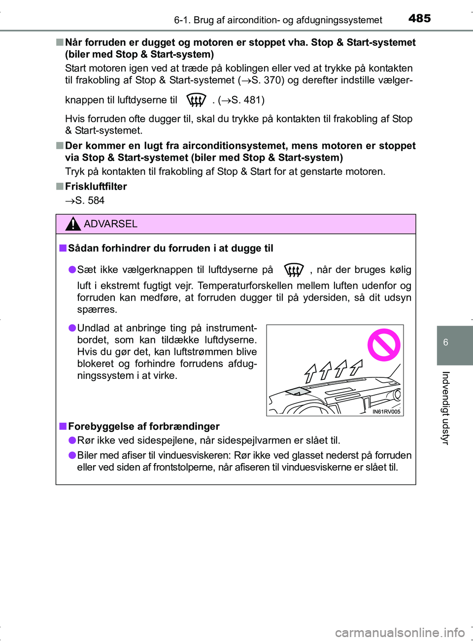 TOYOTA RAV4 2017  Brugsanvisning (in Danish) 4856-1. Brug af aircondition- og afdugningssystemet
6
Indvendigt udstyr
OM42753DKn
Når forruden er dugget og motoren er stoppet vha. Stop & Start-systemet
(biler med Stop & Start-system)
Start motore