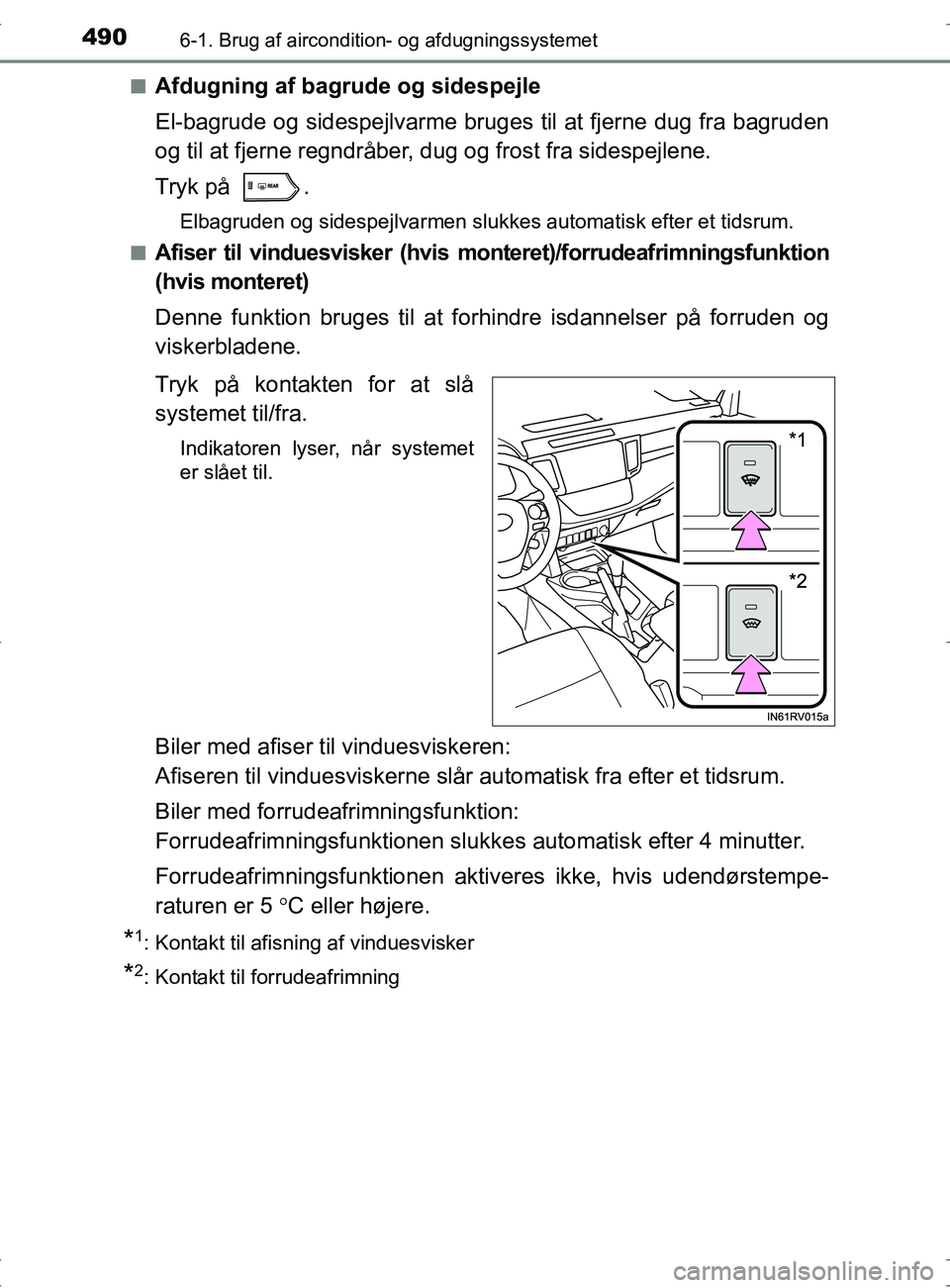 TOYOTA RAV4 2017 Brugsanvisning (in Danish) 4906-1. Brug af aircondition- og afdugningssystemet
OM42753DKn
Afdugning af bagrude og sidespejle
El-bagrude og sidespejlvarme bruges til at fjerne dug fra bagruden
og til at fjerne regndråber, dug o TOYOTA RAV4 2017 Brugsanvisning (in Danish) 4906-1. Brug af aircondition- og afdugningssystemet
OM42753DKn
Afdugning af bagrude og sidespejle
El-bagrude og sidespejlvarme bruges til at fjerne dug fra bagruden
og til at fjerne regndråber, dug o