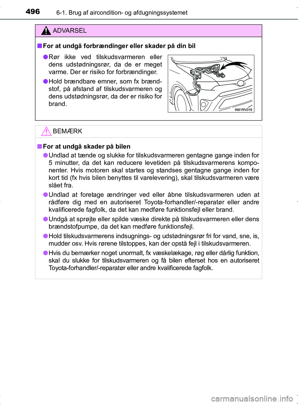 TOYOTA RAV4 2017 Brugsanvisning (in Danish) 4966-1. Brug af aircondition- og afdugningssystemet
OM42753DK
ADVARSEL
nFor at undgå forbrændinger eller skader på din bil
BEMÆRK
nFor at undgå skader på bilen
l Undlad at tænde og slukke for t TOYOTA RAV4 2017 Brugsanvisning (in Danish) 4966-1. Brug af aircondition- og afdugningssystemet
OM42753DK
ADVARSEL
nFor at undgå forbrændinger eller skader på din bil
BEMÆRK
nFor at undgå skader på bilen
l Undlad at tænde og slukke for t