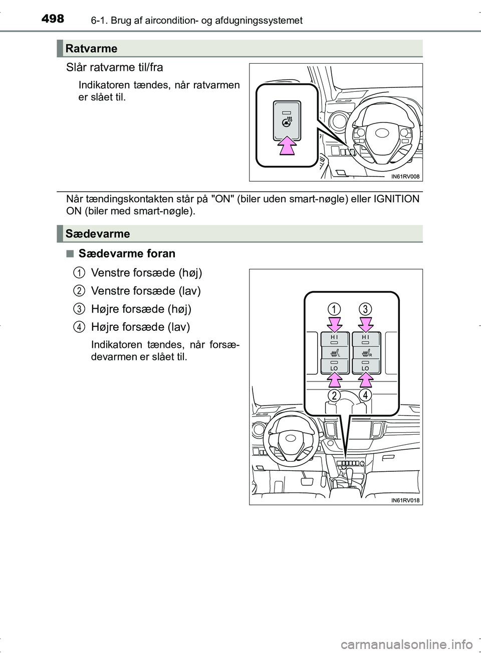 TOYOTA RAV4 2017 Brugsanvisning (in Danish) 4986-1. Brug af aircondition- og afdugningssystemet
OM42753DK
Slår ratvarme til/fra
Indikatoren tændes, når ratvarmen
er slået til.
Når tændingskontakten står på "ON" (biler uden smart-nøgle) TOYOTA RAV4 2017 Brugsanvisning (in Danish) 4986-1. Brug af aircondition- og afdugningssystemet
OM42753DK
Slår ratvarme til/fra
Indikatoren tændes, når ratvarmen
er slået til.
Når tændingskontakten står på "ON" (biler uden smart-nøgle)
