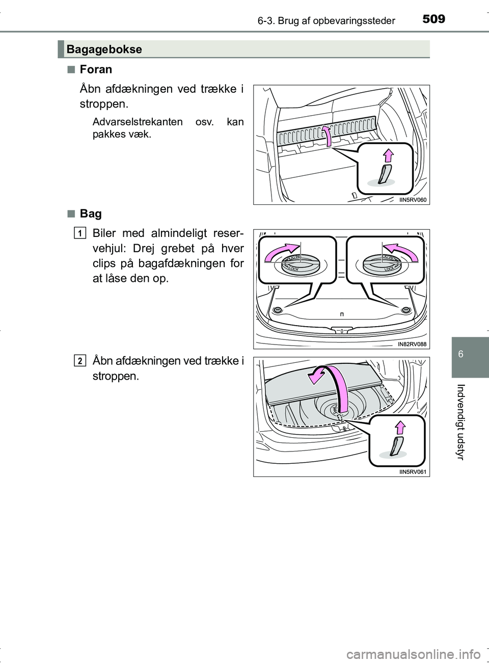 TOYOTA RAV4 2017  Brugsanvisning (in Danish) 5096-3. Brug af opbevaringssteder
OM42753DK
6
Indvendigt udstyr
nForan
Åbn afdækningen ved trække i
stroppen.
Advarselstrekanten osv. kan
pakkes væk.
n
Bag Biler med almindeligt reser-
vehjul: Dre