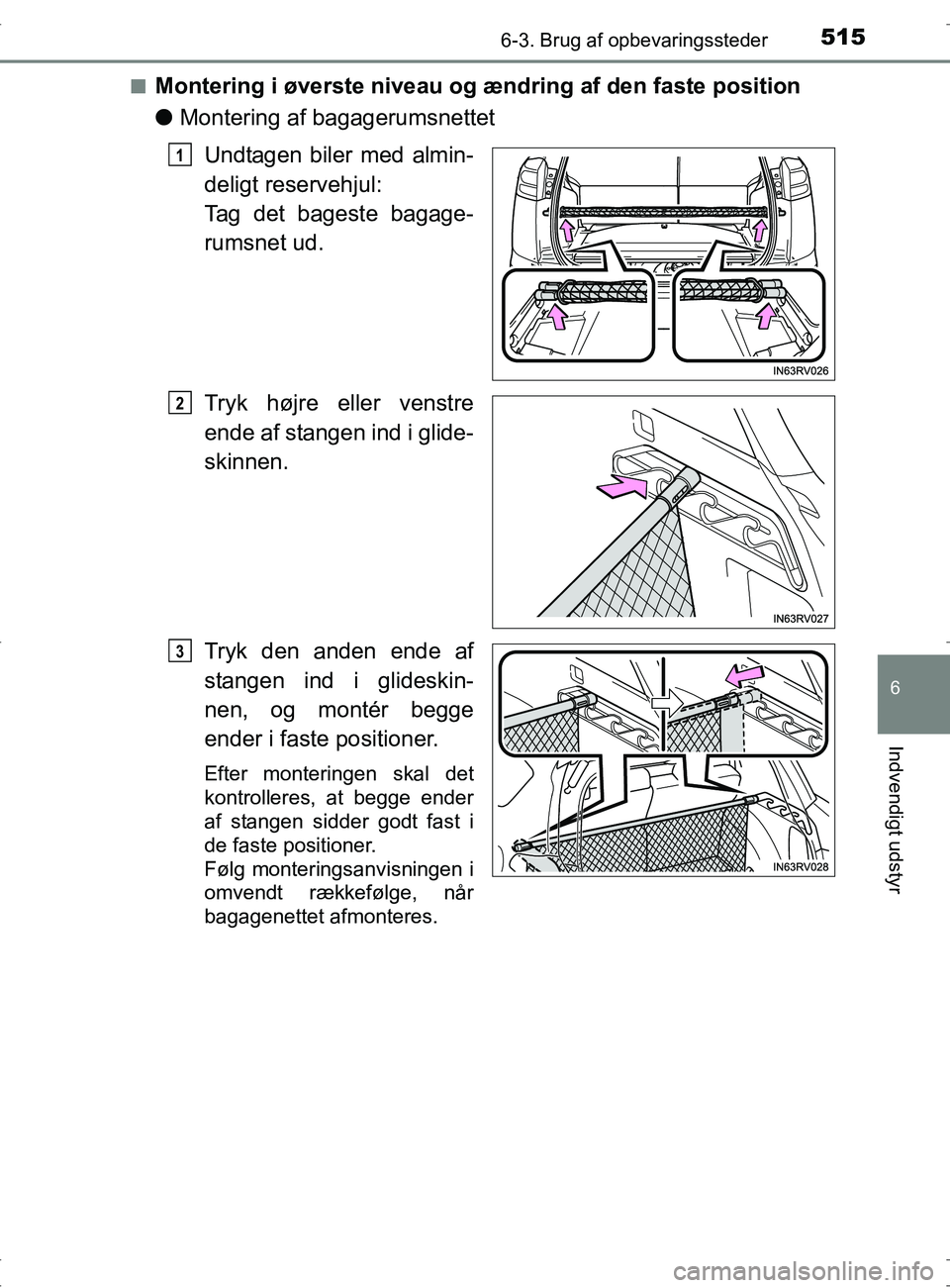 TOYOTA RAV4 2017  Brugsanvisning (in Danish) 5156-3. Brug af opbevaringssteder
OM42753DK
6
Indvendigt udstyr
nMontering i øverste niveau og ændring af den faste position
lMontering af bagagerumsnettet
Undtagen biler med almin-
deligt reservehj