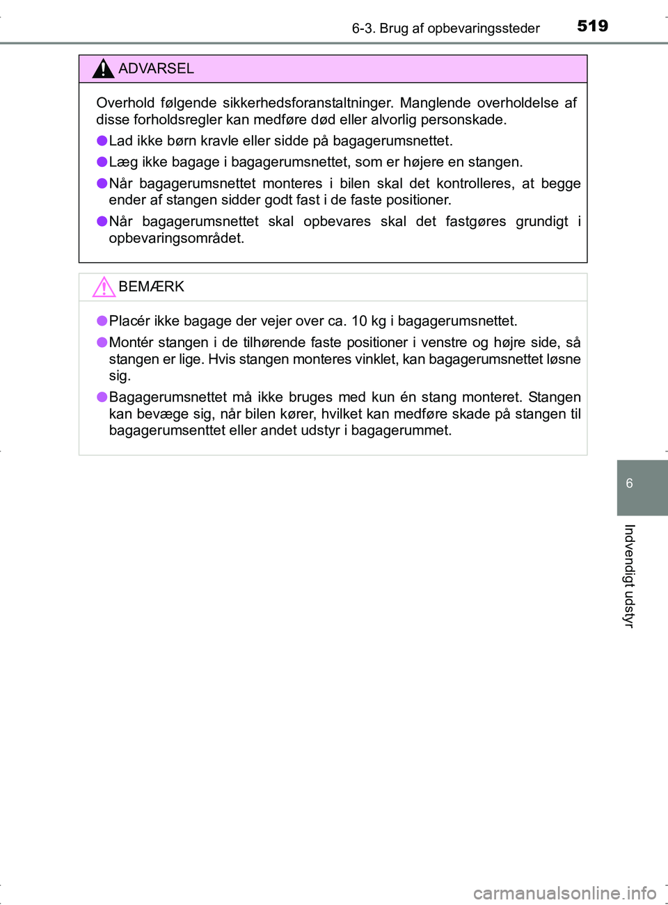TOYOTA RAV4 2017 Brugsanvisning (in Danish) 5196-3. Brug af opbevaringssteder
OM42753DK
6
Indvendigt udstyr
ADVARSEL
Overhold følgende sikkerhedsforanstaltninger. Manglende overholdelse af
disse forholdsregler kan medføre død eller alvorlig TOYOTA RAV4 2017 Brugsanvisning (in Danish) 5196-3. Brug af opbevaringssteder
OM42753DK
6
Indvendigt udstyr
ADVARSEL
Overhold følgende sikkerhedsforanstaltninger. Manglende overholdelse af
disse forholdsregler kan medføre død eller alvorlig