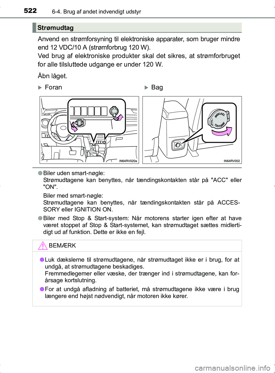 TOYOTA RAV4 2017 Brugsanvisning (in Danish) 5226-4. Brug af andet indvendigt udstyr
OM42753DK
Anvend en strømforsyning til elektroniske apparater, som bruger mindre
end 12 VDC/10 A (strømforbrug 120 W).
Ved brug af elektroniske produkter ska TOYOTA RAV4 2017 Brugsanvisning (in Danish) 5226-4. Brug af andet indvendigt udstyr
OM42753DK
Anvend en strømforsyning til elektroniske apparater, som bruger mindre
end 12 VDC/10 A (strømforbrug 120 W).
Ved brug af elektroniske produkter ska