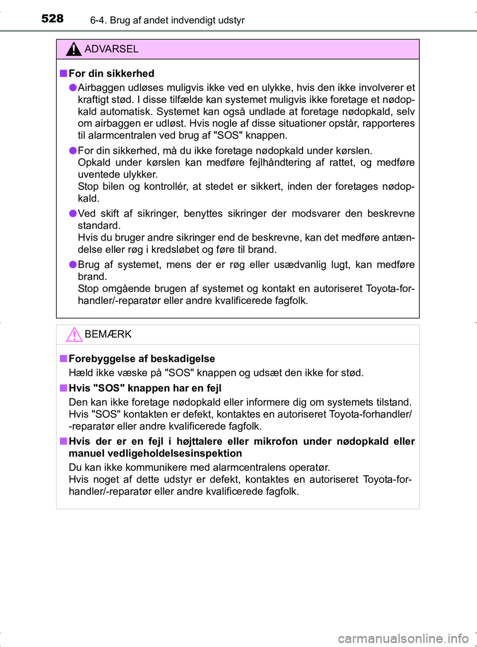 TOYOTA RAV4 2017 Brugsanvisning (in Danish) 5286-4. Brug af andet indvendigt udstyr
OM42753DK
ADVARSEL
nFor din sikkerhed
l Airbaggen udløses muligvis ikke ved en ulykke, hvis den ikke involverer et
kraftigt stød. I disse tilfælde kan system TOYOTA RAV4 2017 Brugsanvisning (in Danish) 5286-4. Brug af andet indvendigt udstyr
OM42753DK
ADVARSEL
nFor din sikkerhed
l Airbaggen udløses muligvis ikke ved en ulykke, hvis den ikke involverer et
kraftigt stød. I disse tilfælde kan system