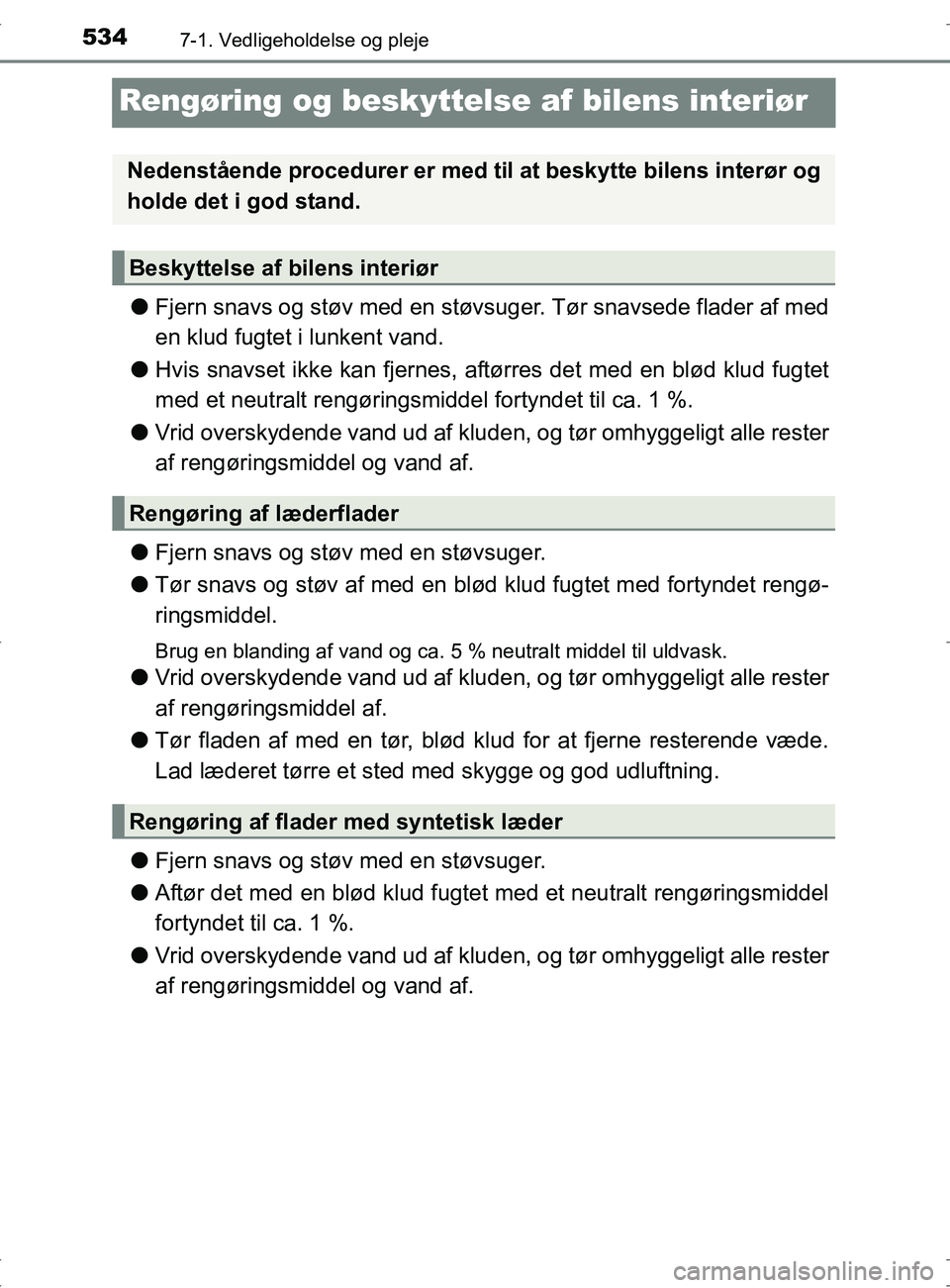 TOYOTA RAV4 2017 Brugsanvisning (in Danish) 5347-1. Vedligeholdelse og pleje
OM42753DK
Rengøring og beskyttelse af bilens interiør
lFjern snavs og støv med en støvs uger. Tør snavsede flader af med
en klud fugtet i lunkent vand.
l Hvis sna TOYOTA RAV4 2017 Brugsanvisning (in Danish) 5347-1. Vedligeholdelse og pleje
OM42753DK
Rengøring og beskyttelse af bilens interiør
lFjern snavs og støv med en støvs uger. Tør snavsede flader af med
en klud fugtet i lunkent vand.
l Hvis sna