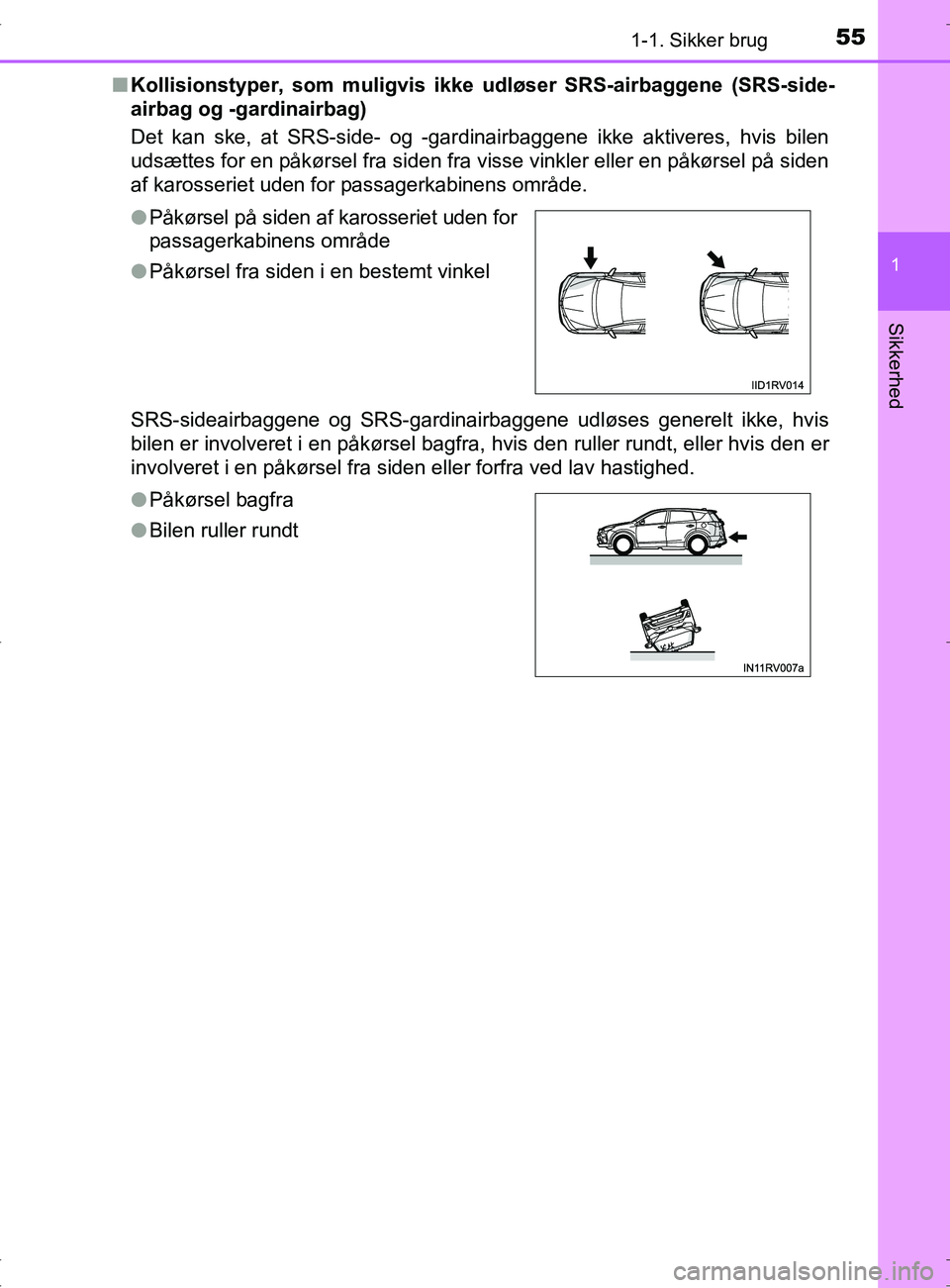 TOYOTA RAV4 2017 Brugsanvisning (in Danish) 551-1. Sikker brug
1
OM42753DK
Sikkerhed
nKollisionstyper, som muligvis ikke udløser SRS-airbaggene (SRS-side-
airbag og -gardinairbag)
Det kan ske, at SRS-side- og -gardinairbaggene ikke aktiveres, TOYOTA RAV4 2017 Brugsanvisning (in Danish) 551-1. Sikker brug
1
OM42753DK
Sikkerhed
nKollisionstyper, som muligvis ikke udløser SRS-airbaggene (SRS-side-
airbag og -gardinairbag)
Det kan ske, at SRS-side- og -gardinairbaggene ikke aktiveres,
