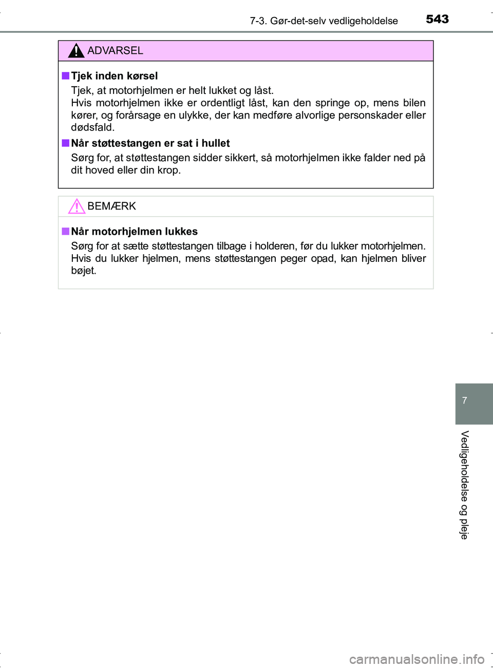 TOYOTA RAV4 2017  Brugsanvisning (in Danish) 5437-3. Gør-det-selv vedligeholdelse
OM42753DK
7
Vedligeholdelse og pleje
ADVARSEL
nTjek inden kørsel
Tjek, at motorhjelmen er helt lukket og låst. 
Hvis motorhjelmen ikke er ordentligt låst, kan 
