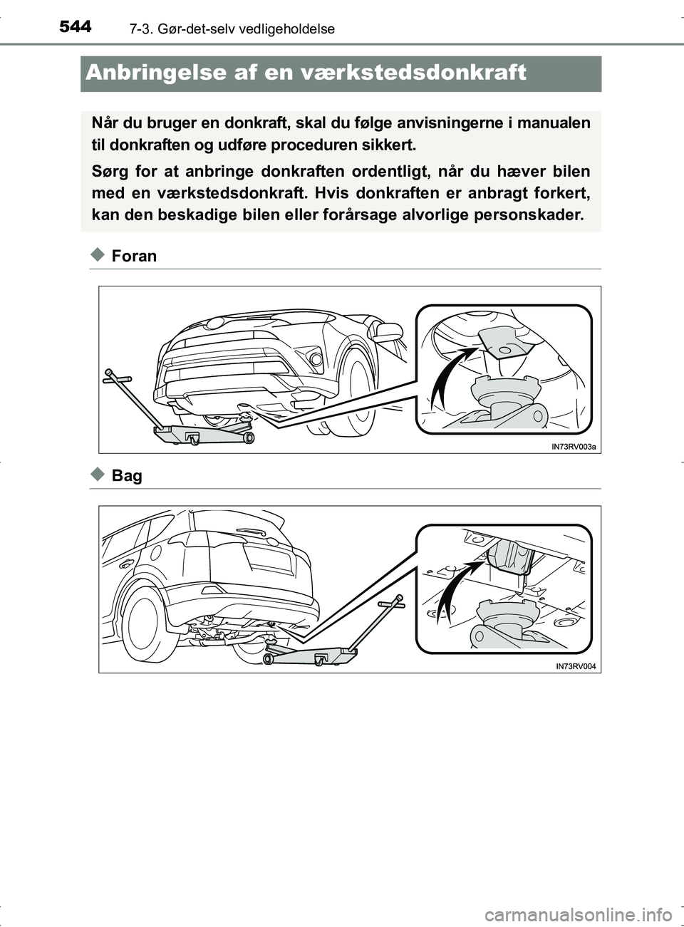TOYOTA RAV4 2017  Brugsanvisning (in Danish) 5447-3. Gør-det-selv vedligeholdelse
OM42753DK
Anbringelse af en værkstedsdonkraft
uForan
uBag
Når du bruger en donkraft, skal du følge anvisningerne i manualen
til donkraften og udføre procedure