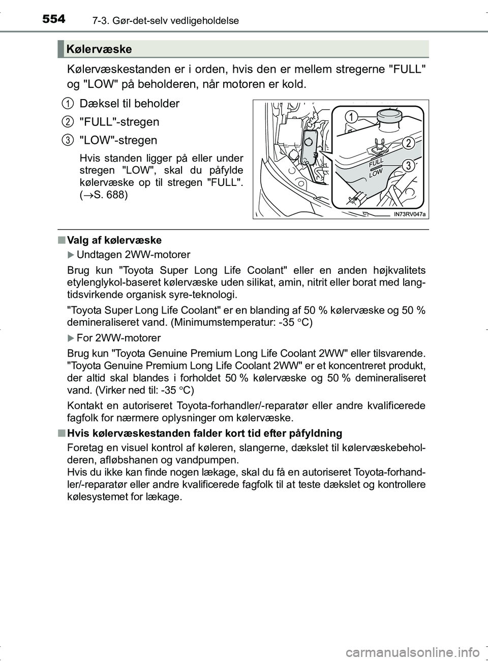 TOYOTA RAV4 2017 Brugsanvisning (in Danish) 5547-3. Gør-det-selv vedligeholdelse
OM42753DK
Kølervæskestanden er i orden, hvis den er mellem stregerne "FULL"
og "LOW" på beholderen, når motoren er kold.Dæksel til beholder
"FULL"-stregen
"L TOYOTA RAV4 2017 Brugsanvisning (in Danish) 5547-3. Gør-det-selv vedligeholdelse
OM42753DK
Kølervæskestanden er i orden, hvis den er mellem stregerne "FULL"
og "LOW" på beholderen, når motoren er kold.Dæksel til beholder
"FULL"-stregen
"L