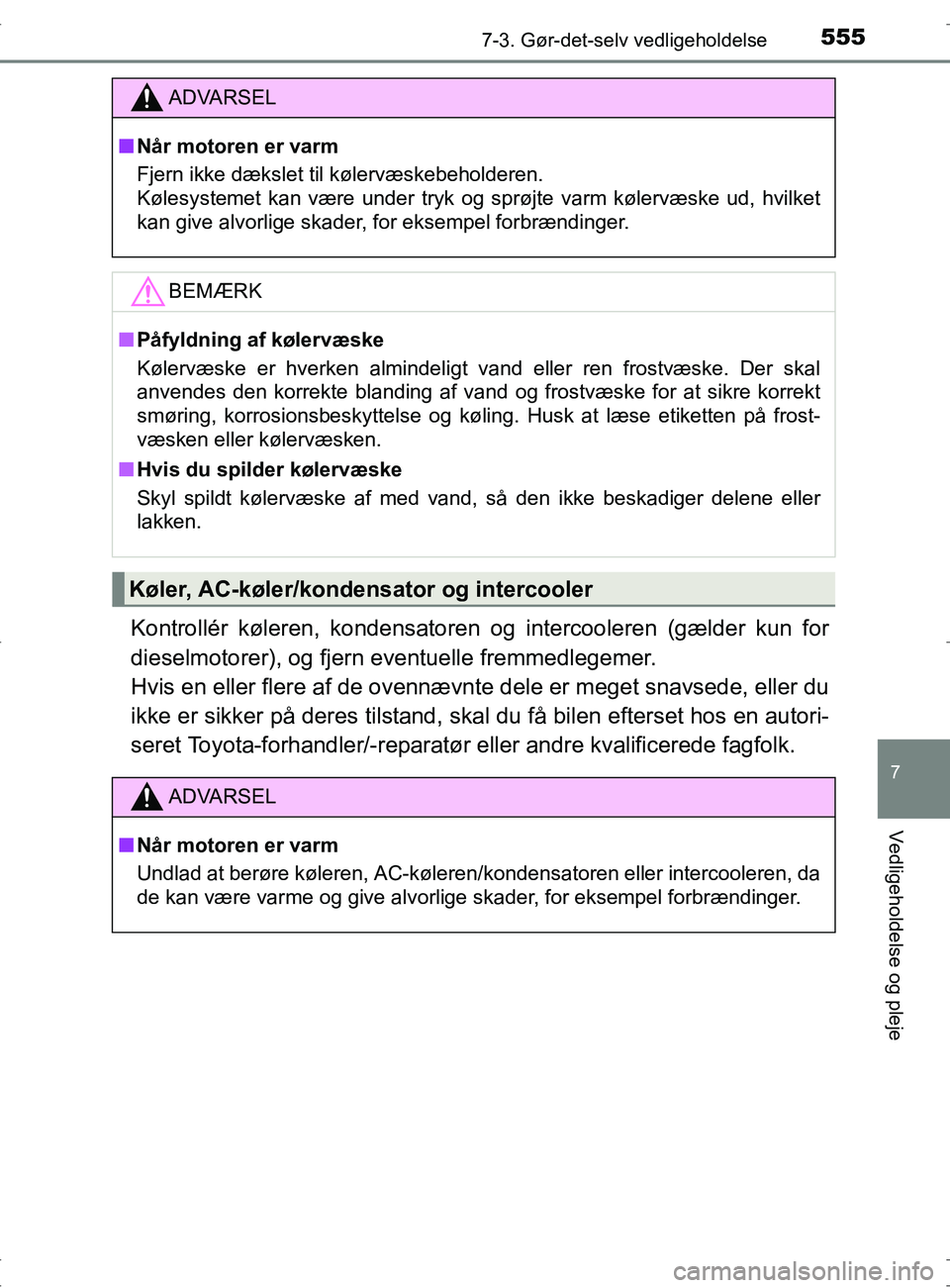 TOYOTA RAV4 2017 Brugsanvisning (in Danish) 5557-3. Gør-det-selv vedligeholdelse
OM42753DK
7
Vedligeholdelse og pleje
Kontrollér køleren, kondensatoren og intercooleren (gælder kun for
dieselmotorer), og fjern eventuelle fremmedlegemer.
Hv TOYOTA RAV4 2017 Brugsanvisning (in Danish) 5557-3. Gør-det-selv vedligeholdelse
OM42753DK
7
Vedligeholdelse og pleje
Kontrollér køleren, kondensatoren og intercooleren (gælder kun for
dieselmotorer), og fjern eventuelle fremmedlegemer.
Hv