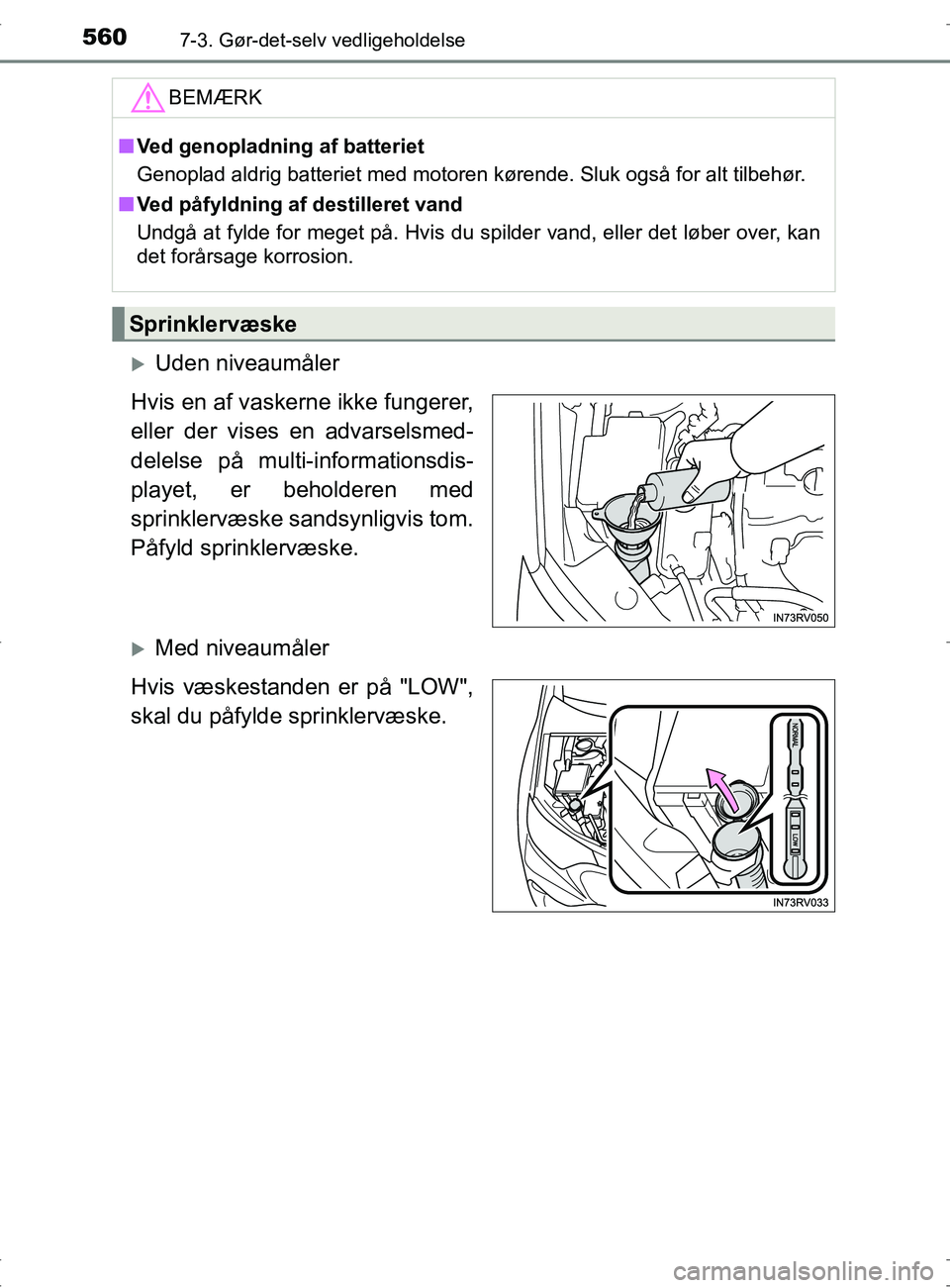 TOYOTA RAV4 2017 Brugsanvisning (in Danish) 5607-3. Gør-det-selv vedligeholdelse
OM42753DK
Uden niveaumåler
Hvis en af vaskerne ikke fungerer,
eller der vises en advarselsmed-
delelse på multi-informationsdis-
playet, er beholderen med
sp TOYOTA RAV4 2017 Brugsanvisning (in Danish) 5607-3. Gør-det-selv vedligeholdelse
OM42753DK
Uden niveaumåler
Hvis en af vaskerne ikke fungerer,
eller der vises en advarselsmed-
delelse på multi-informationsdis-
playet, er beholderen med
sp