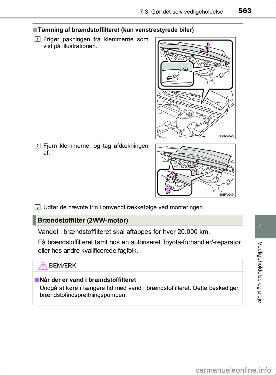 TOYOTA RAV4 2017 Brugsanvisning (in Danish) 5637-3. Gør-det-selv vedligeholdelse
OM42753DK
7
Vedligeholdelse og pleje
nTømning af brændstoffiltere t (kun venstrestyrede biler)
Udfør de nævnte trin i omvendt rækkefølge ved monteringen.
Va TOYOTA RAV4 2017 Brugsanvisning (in Danish) 5637-3. Gør-det-selv vedligeholdelse
OM42753DK
7
Vedligeholdelse og pleje
nTømning af brændstoffiltere t (kun venstrestyrede biler)
Udfør de nævnte trin i omvendt rækkefølge ved monteringen.
Va