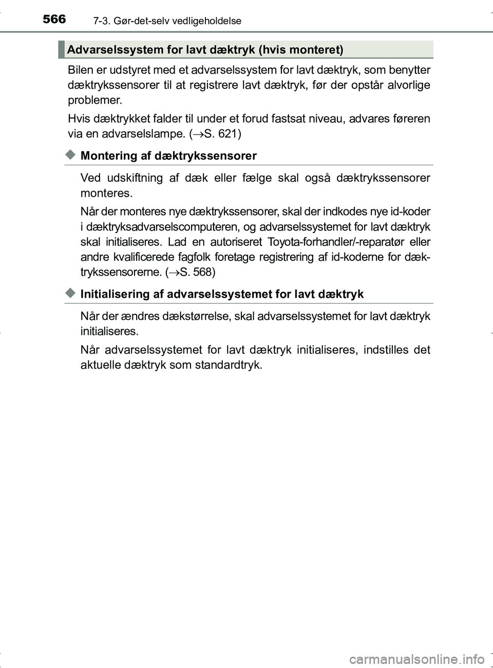TOYOTA RAV4 2017 Brugsanvisning (in Danish) 5667-3. Gør-det-selv vedligeholdelse
OM42753DK
Bilen er udstyret med et advarselssystem for lavt dæktryk, som benytter
dæktrykssensorer til at registrere lavt dæktryk, før der opstår alvorlige
TOYOTA RAV4 2017 Brugsanvisning (in Danish) 5667-3. Gør-det-selv vedligeholdelse
OM42753DK
Bilen er udstyret med et advarselssystem for lavt dæktryk, som benytter
dæktrykssensorer til at registrere lavt dæktryk, før der opstår alvorlige