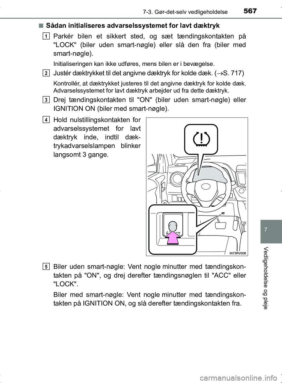 TOYOTA RAV4 2017 Brugsanvisning (in Danish) 5677-3. Gør-det-selv vedligeholdelse
OM42753DK
7
Vedligeholdelse og pleje
nSådan initialiseres advarselssystemet for lavt dæktrykParkér bilen et sikkert sted, og sæt tændingskontakten på
"LOCK" TOYOTA RAV4 2017 Brugsanvisning (in Danish) 5677-3. Gør-det-selv vedligeholdelse
OM42753DK
7
Vedligeholdelse og pleje
nSådan initialiseres advarselssystemet for lavt dæktrykParkér bilen et sikkert sted, og sæt tændingskontakten på
"LOCK"