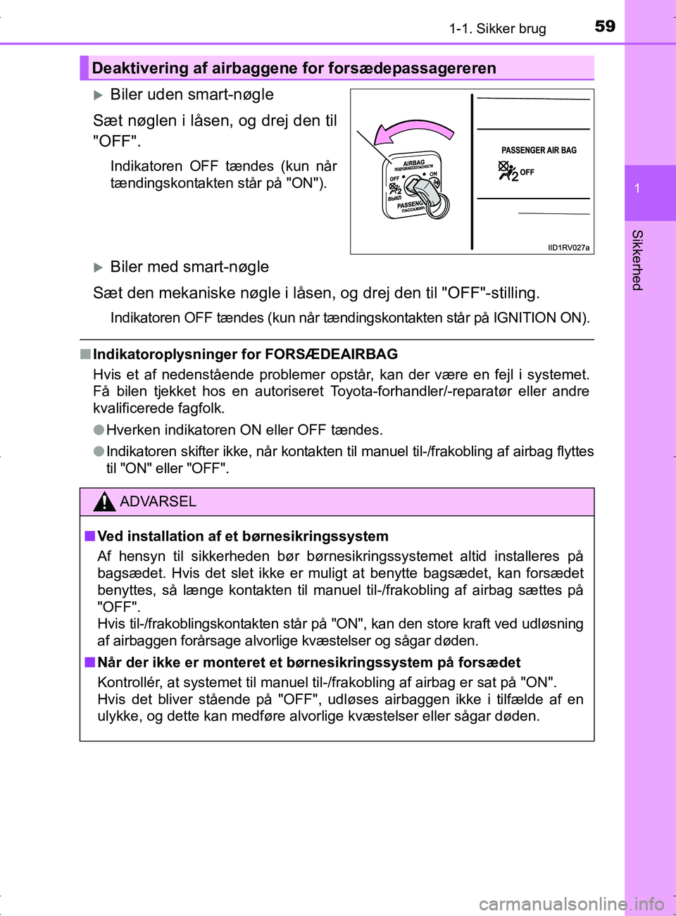 TOYOTA RAV4 2017 Brugsanvisning (in Danish) 591-1. Sikker brug
1
OM42753DK
Sikkerhed
Biler uden smart-nøgle
Sæt nøglen i låsen, og drej den til
"OFF".
Indikatoren OFF tændes (kun når
tændingskontakten står på "ON").
Biler med sma TOYOTA RAV4 2017 Brugsanvisning (in Danish) 591-1. Sikker brug
1
OM42753DK
Sikkerhed
Biler uden smart-nøgle
Sæt nøglen i låsen, og drej den til
"OFF".
Indikatoren OFF tændes (kun når
tændingskontakten står på "ON").
Biler med sma