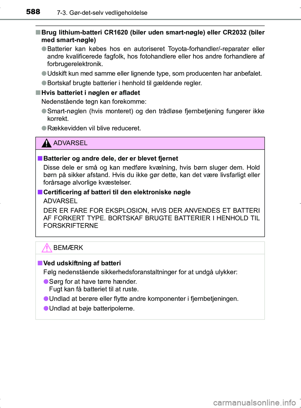 TOYOTA RAV4 2017 Brugsanvisning (in Danish) 5887-3. Gør-det-selv vedligeholdelse
OM42753DK
nBrug lithium-batteri CR1620 (biler ud en smart-nøgle) eller CR2032 (biler
med smart-nøgle)
l Batterier kan købes hos en autoriseret Toyota-forhandle TOYOTA RAV4 2017 Brugsanvisning (in Danish) 5887-3. Gør-det-selv vedligeholdelse
OM42753DK
nBrug lithium-batteri CR1620 (biler ud en smart-nøgle) eller CR2032 (biler
med smart-nøgle)
l Batterier kan købes hos en autoriseret Toyota-forhandle
