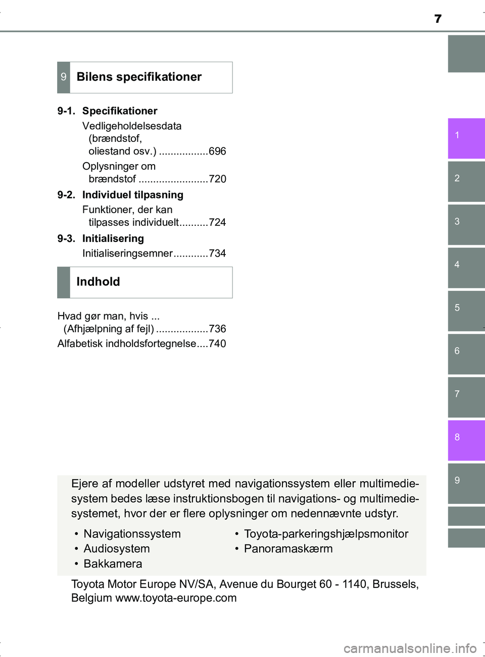 TOYOTA RAV4 2017  Brugsanvisning (in Danish) 9 8
7
1
7 6
5
4
3
2
OM42753DK9-1. Specifikationer
Vedligeholdelsesdata (brændstof, 
oliestand osv.) .................696
Oplysninger om  brændstof ........................720
9-2. Individuel tilpasn