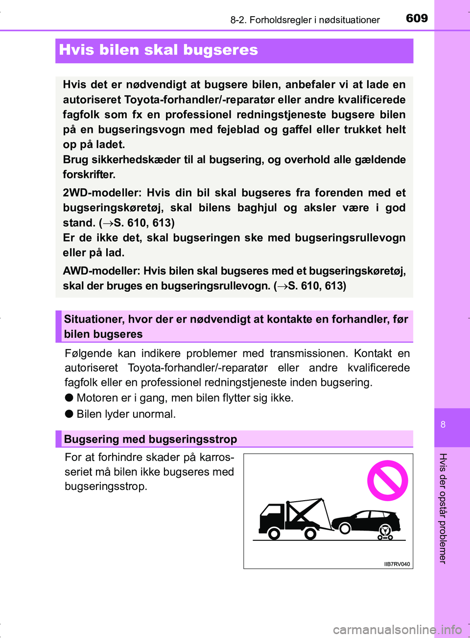 TOYOTA RAV4 2017 Brugsanvisning (in Danish) 6098-2. Forholdsregler i nødsituationer
8
Hvis der opstår problemer
OM42753DK
Hvis bilen skal bugseres
Følgende kan indikere problemer med transmissionen. Kontakt en
autoriseret Toyota-forhandler/- TOYOTA RAV4 2017 Brugsanvisning (in Danish) 6098-2. Forholdsregler i nødsituationer
8
Hvis der opstår problemer
OM42753DK
Hvis bilen skal bugseres
Følgende kan indikere problemer med transmissionen. Kontakt en
autoriseret Toyota-forhandler/-