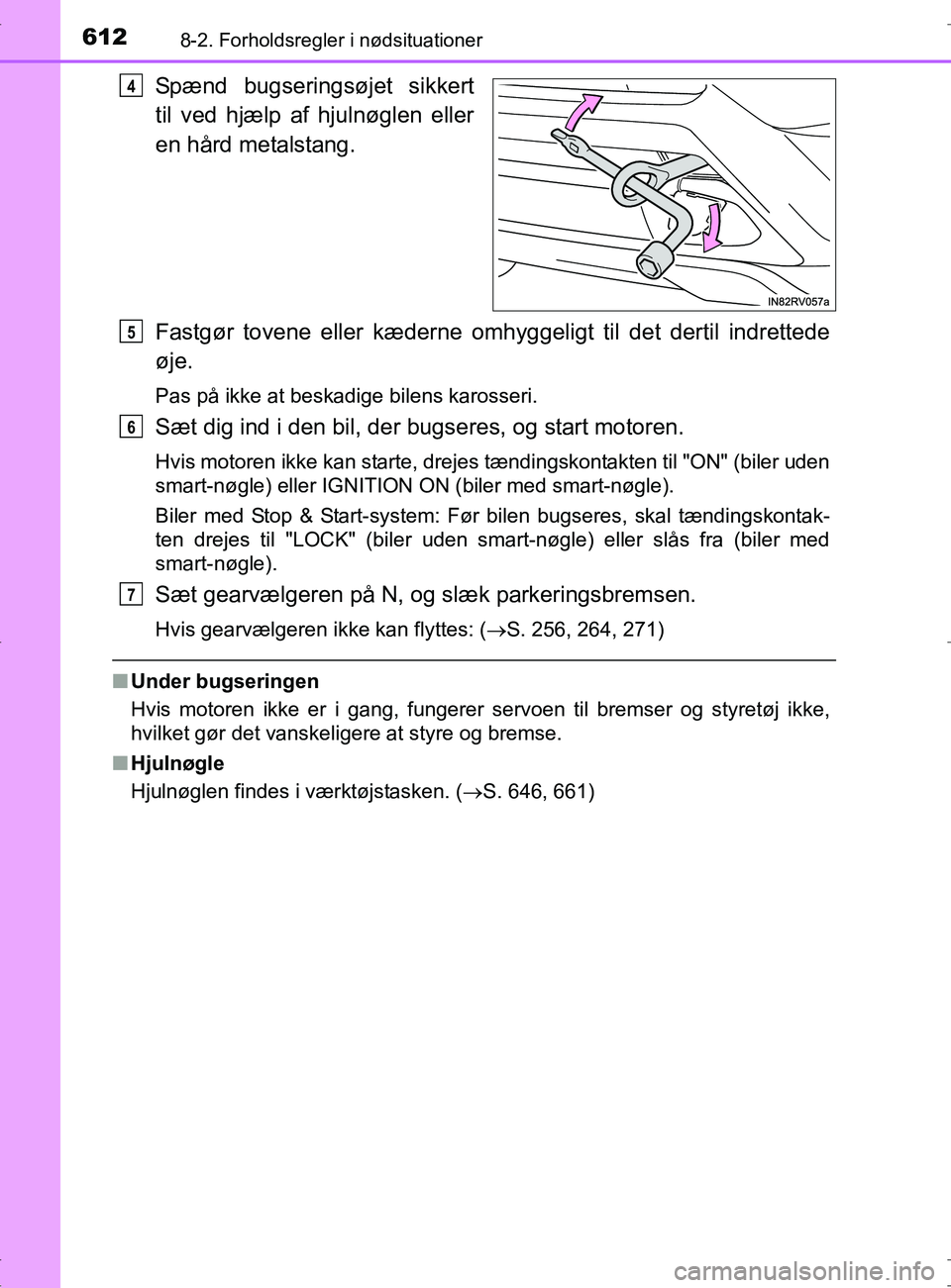 TOYOTA RAV4 2017 Brugsanvisning (in Danish) 6128-2. Forholdsregler i nødsituationer
OM42753DK
Spænd bugseringsøjet sikkert
til ved hjælp af hjulnøglen eller
en hård metalstang.
Fastgør tovene eller kæderne omhyggeligt til det dertil ind TOYOTA RAV4 2017 Brugsanvisning (in Danish) 6128-2. Forholdsregler i nødsituationer
OM42753DK
Spænd bugseringsøjet sikkert
til ved hjælp af hjulnøglen eller
en hård metalstang.
Fastgør tovene eller kæderne omhyggeligt til det dertil ind