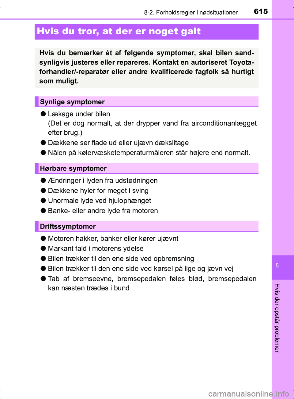 TOYOTA RAV4 2017 Brugsanvisning (in Danish) 6158-2. Forholdsregler i nødsituationer
8
Hvis der opstår problemer
OM42753DK
Hvis du tror, at der er noget galt
lLækage under bilen
(Det er dog normalt, at der dr ypper vand fra airconditionanlæg TOYOTA RAV4 2017 Brugsanvisning (in Danish) 6158-2. Forholdsregler i nødsituationer
8
Hvis der opstår problemer
OM42753DK
Hvis du tror, at der er noget galt
lLækage under bilen
(Det er dog normalt, at der dr ypper vand fra airconditionanlæg