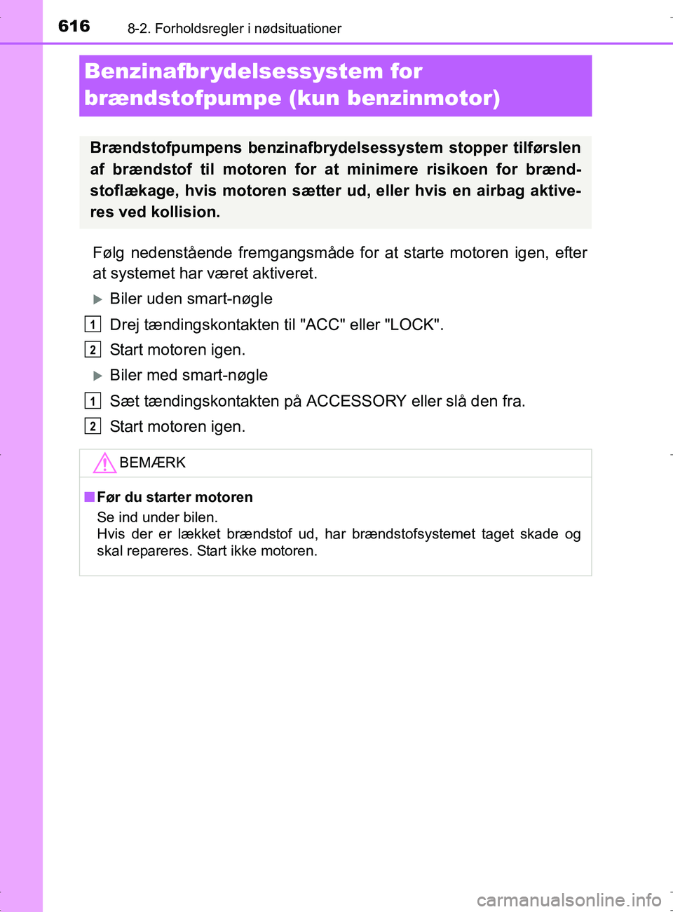 TOYOTA RAV4 2017 Brugsanvisning (in Danish) 6168-2. Forholdsregler i nødsituationer
OM42753DK
Benzinafbr ydelsessystem for
brændstofpumpe (kun benzinmotor)
Følg nedenstående fremgangsmåde for at starte motoren igen, efter
at systemet har TOYOTA RAV4 2017 Brugsanvisning (in Danish) 6168-2. Forholdsregler i nødsituationer
OM42753DK
Benzinafbr ydelsessystem for
brændstofpumpe (kun benzinmotor)
Følg nedenstående fremgangsmåde for at starte motoren igen, efter
at systemet har