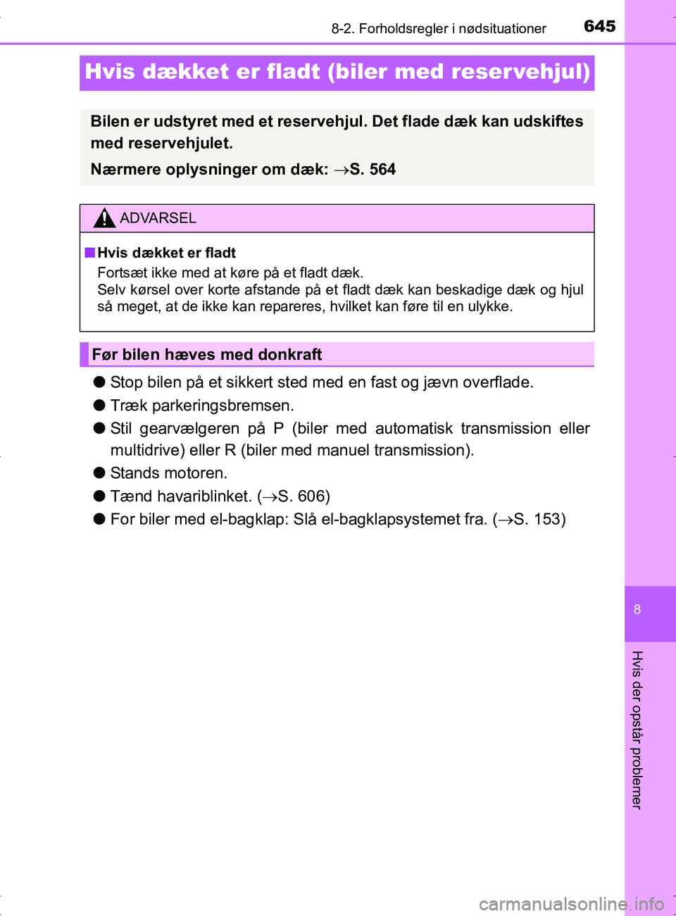 TOYOTA RAV4 2017 Brugsanvisning (in Danish) 6458-2. Forholdsregler i nødsituationer
8
Hvis der opstår problemer
OM42753DK
Hvis dækket er fladt (biler med reser vehjul)
lStop bilen på et sikkert sted med en fast og jævn overflade.
l Træk p TOYOTA RAV4 2017 Brugsanvisning (in Danish) 6458-2. Forholdsregler i nødsituationer
8
Hvis der opstår problemer
OM42753DK
Hvis dækket er fladt (biler med reser vehjul)
lStop bilen på et sikkert sted med en fast og jævn overflade.
l Træk p