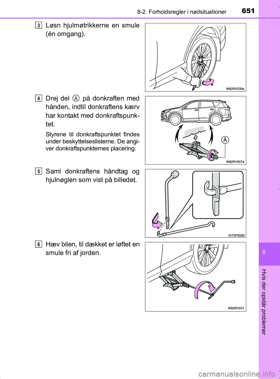 TOYOTA RAV4 2017 Brugsanvisning (in Danish) 6518-2. Forholdsregler i nødsituationer
8
Hvis der opstår problemer
OM42753DK
Løsn hjulmøtrikkerne en smule
(én omgang).
Drej del på donkraften med
hånden, indtil donkraftens kærv
har kontak TOYOTA RAV4 2017 Brugsanvisning (in Danish) 6518-2. Forholdsregler i nødsituationer
8
Hvis der opstår problemer
OM42753DK
Løsn hjulmøtrikkerne en smule
(én omgang).
Drej del på donkraften med
hånden, indtil donkraftens kærv
har kontak