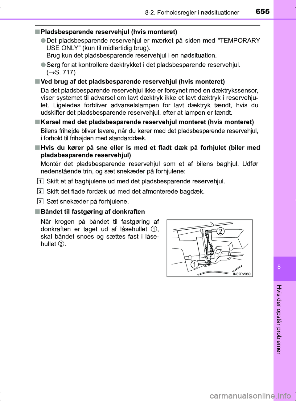 TOYOTA RAV4 2017 Brugsanvisning (in Danish) 6558-2. Forholdsregler i nødsituationer
8
Hvis der opstår problemer
OM42753DK
nPladsbesparende reserveh jul (hvis monteret)
l Det pladsbesparende reservehjul er mærket på siden med "TEMPORARY
USE TOYOTA RAV4 2017 Brugsanvisning (in Danish) 6558-2. Forholdsregler i nødsituationer
8
Hvis der opstår problemer
OM42753DK
nPladsbesparende reserveh jul (hvis monteret)
l Det pladsbesparende reservehjul er mærket på siden med "TEMPORARY
USE
