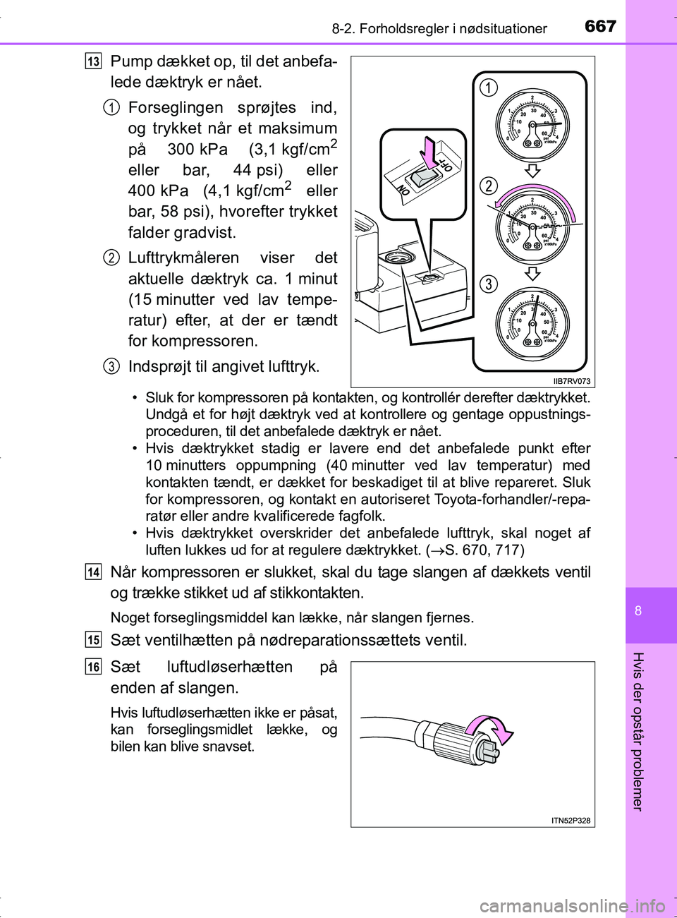 TOYOTA RAV4 2017 Brugsanvisning (in Danish) 6678-2. Forholdsregler i nødsituationer
8
Hvis der opstår problemer
OM42753DK
Pump dækket op, til det anbefa-
lede dæktryk er nået.Forseglingen sprøjtes ind,
og trykket når et maksimum
på 300 TOYOTA RAV4 2017 Brugsanvisning (in Danish) 6678-2. Forholdsregler i nødsituationer
8
Hvis der opstår problemer
OM42753DK
Pump dækket op, til det anbefa-
lede dæktryk er nået.Forseglingen sprøjtes ind,
og trykket når et maksimum
på 300