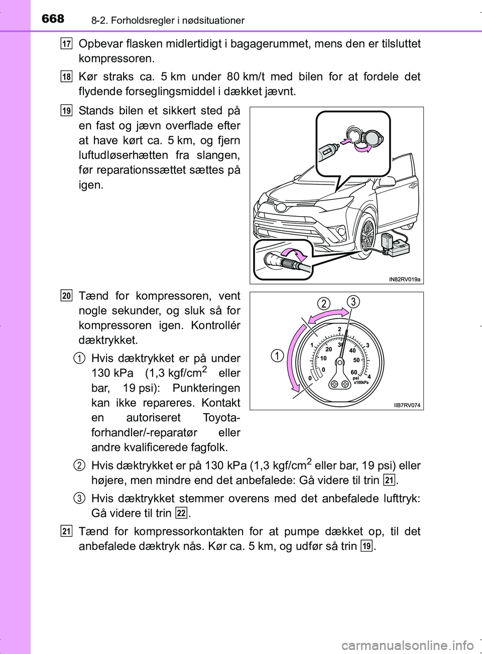 TOYOTA RAV4 2017 Brugsanvisning (in Danish) 6688-2. Forholdsregler i nødsituationer
OM42753DK
Opbevar flasken midlertidigt i bagagerummet, mens den er tilsluttet
kompressoren.
Kør straks ca. 5 km under 80 km/t med bilen for at fordele det
fly TOYOTA RAV4 2017 Brugsanvisning (in Danish) 6688-2. Forholdsregler i nødsituationer
OM42753DK
Opbevar flasken midlertidigt i bagagerummet, mens den er tilsluttet
kompressoren.
Kør straks ca. 5 km under 80 km/t med bilen for at fordele det
fly