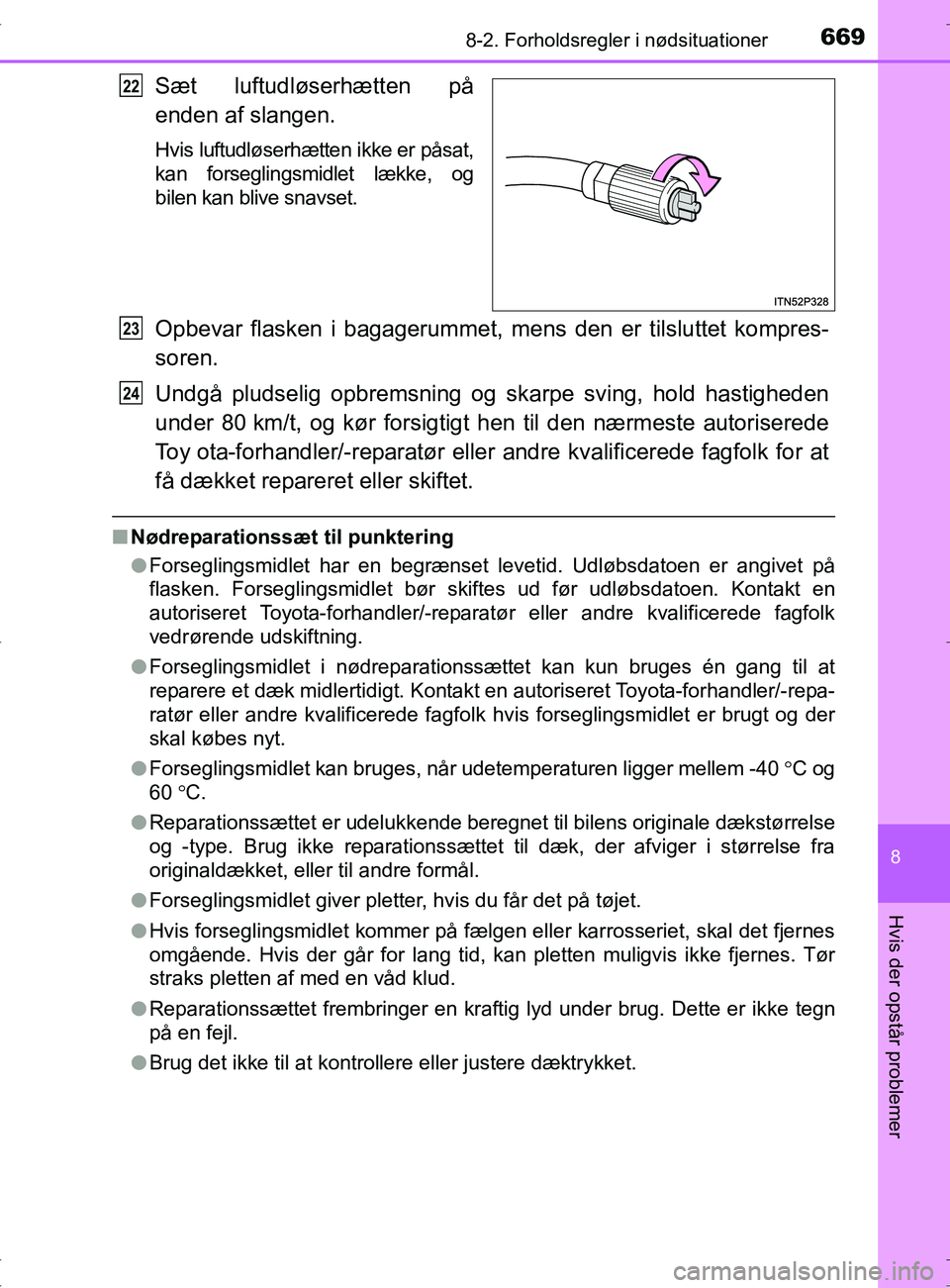TOYOTA RAV4 2017 Brugsanvisning (in Danish) 6698-2. Forholdsregler i nødsituationer
8
Hvis der opstår problemer
OM42753DK
Sæt luftudløserhætten på
enden af slangen.
Hvis luftudløserhætten ikke er påsat,
kan forseglingsmidlet lække, og TOYOTA RAV4 2017 Brugsanvisning (in Danish) 6698-2. Forholdsregler i nødsituationer
8
Hvis der opstår problemer
OM42753DK
Sæt luftudløserhætten på
enden af slangen.
Hvis luftudløserhætten ikke er påsat,
kan forseglingsmidlet lække, og