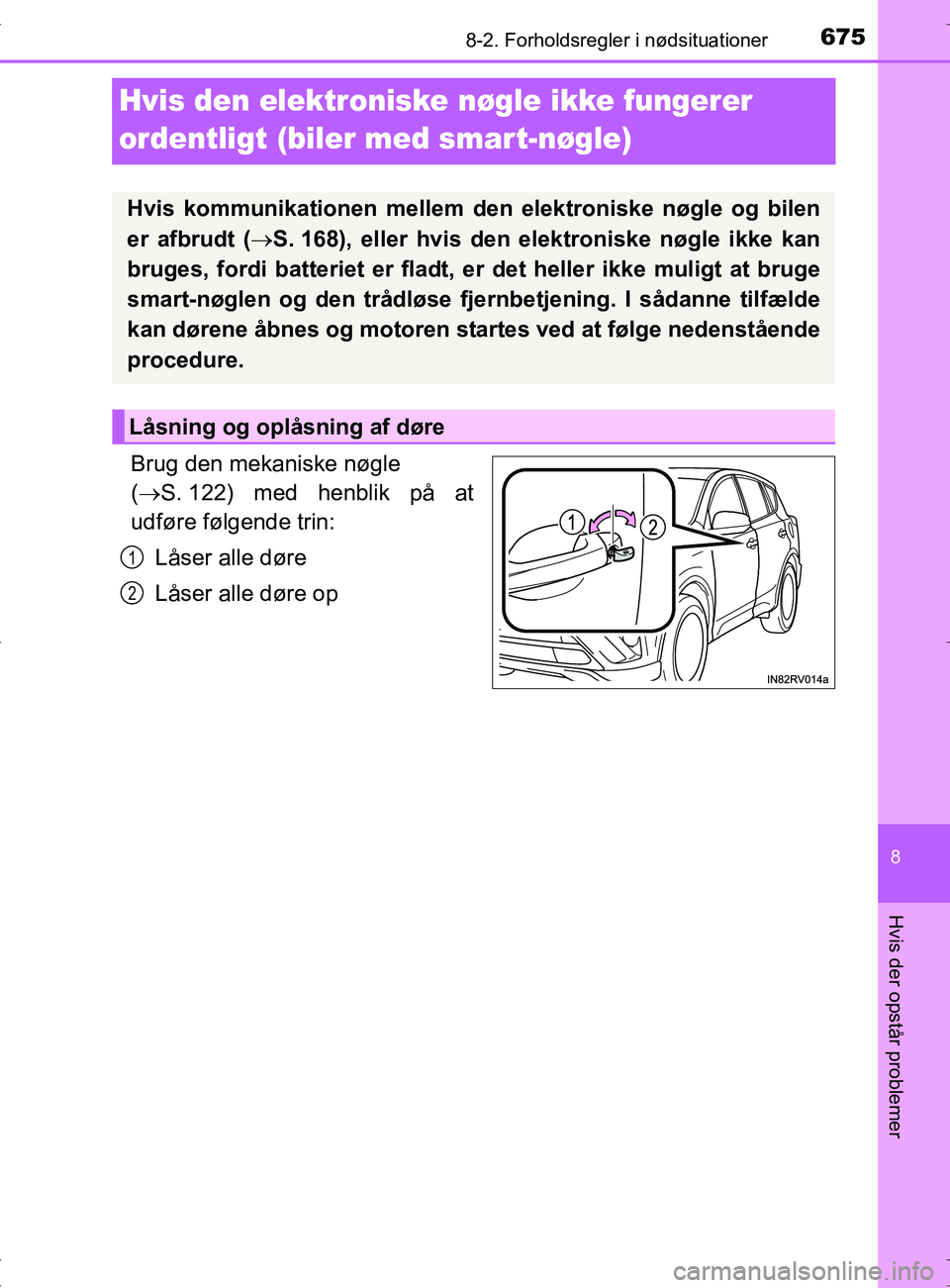 TOYOTA RAV4 2017 Brugsanvisning (in Danish) 6758-2. Forholdsregler i nødsituationer
8
Hvis der opstår problemer
OM42753DK
Hvis den elektroniske nøgle ikke fungerer
ordentligt (biler med smar t-nøgle)
Brug den mekaniske nøgle
( S. 122) TOYOTA RAV4 2017 Brugsanvisning (in Danish) 6758-2. Forholdsregler i nødsituationer
8
Hvis der opstår problemer
OM42753DK
Hvis den elektroniske nøgle ikke fungerer
ordentligt (biler med smar t-nøgle)
Brug den mekaniske nøgle
( S. 122)