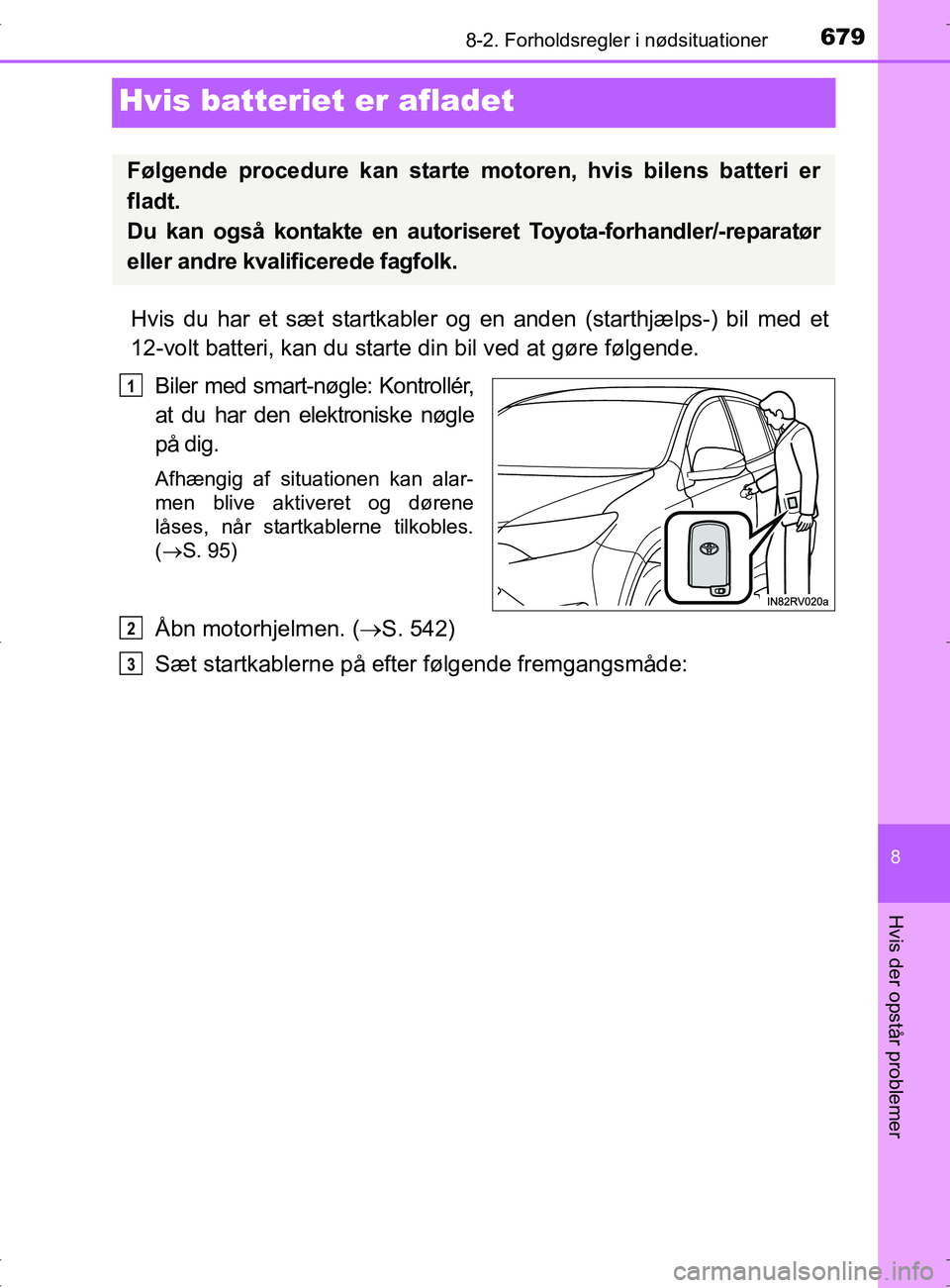 TOYOTA RAV4 2017 Brugsanvisning (in Danish) 6798-2. Forholdsregler i nødsituationer
8
Hvis der opstår problemer
OM42753DK
Hvis batteriet er afladet
Hvis du har et sæt startkabler og en anden (starthjælps-) bil med et
12-volt batteri, kan du TOYOTA RAV4 2017 Brugsanvisning (in Danish) 6798-2. Forholdsregler i nødsituationer
8
Hvis der opstår problemer
OM42753DK
Hvis batteriet er afladet
Hvis du har et sæt startkabler og en anden (starthjælps-) bil med et
12-volt batteri, kan du