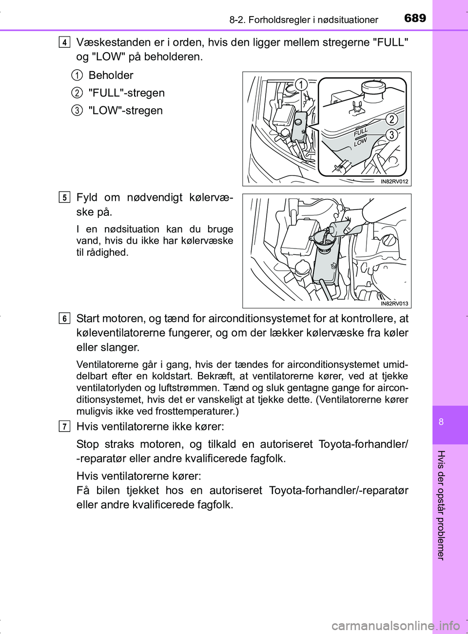 TOYOTA RAV4 2017 Brugsanvisning (in Danish) 6898-2. Forholdsregler i nødsituationer
8
Hvis der opstår problemer
OM42753DK
Væskestanden er i orden, hvis den ligger mellem stregerne "FULL"
og "LOW" på beholderen.Beholder
"FULL"-stregen
"LOW"- TOYOTA RAV4 2017 Brugsanvisning (in Danish) 6898-2. Forholdsregler i nødsituationer
8
Hvis der opstår problemer
OM42753DK
Væskestanden er i orden, hvis den ligger mellem stregerne "FULL"
og "LOW" på beholderen.Beholder
"FULL"-stregen
"LOW"-